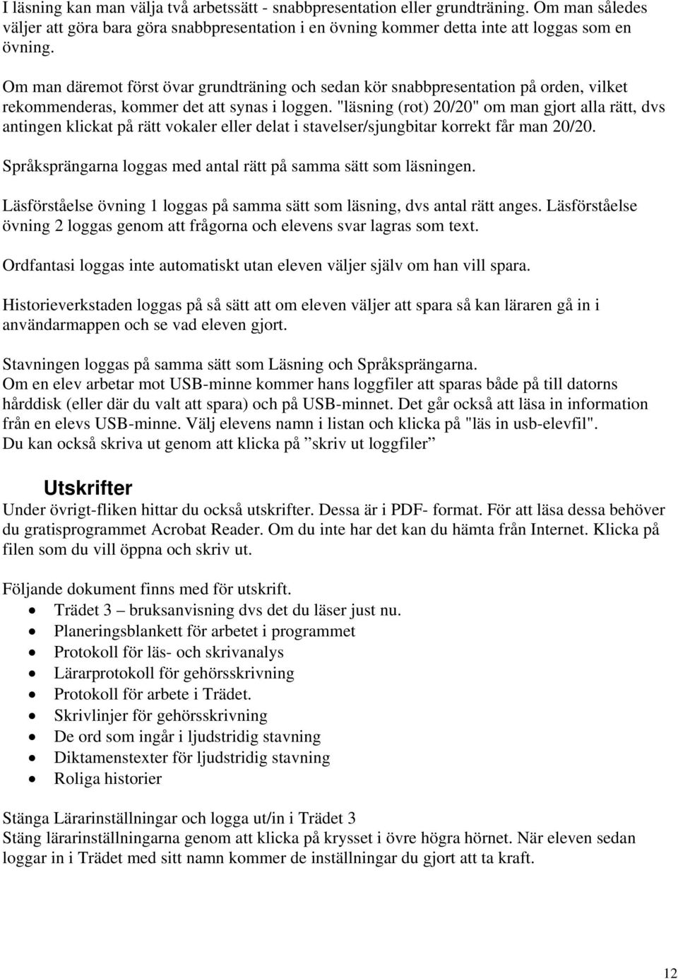 "läsning (rot) 20/20" om man gjort alla rätt, dvs antingen klickat på rätt vokaler eller delat i stavelser/sjungbitar korrekt får man 20/20.