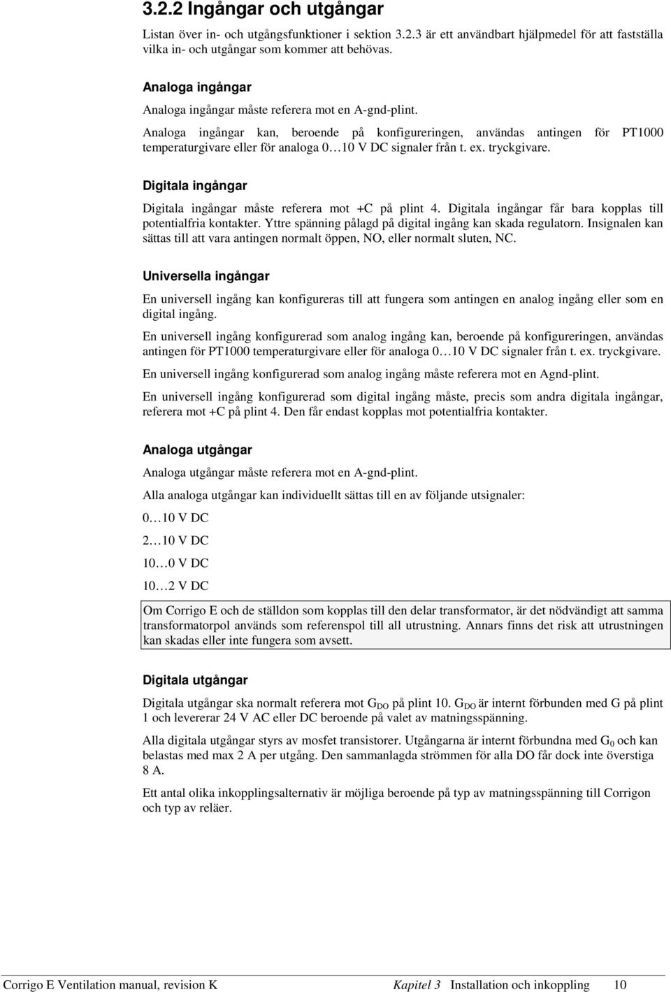 Analoga ingångar kan, beroende på konfigureringen, användas antingen för PT1000 temperaturgivare eller för analoga 0 10 V DC signaler från t. ex. tryckgivare.
