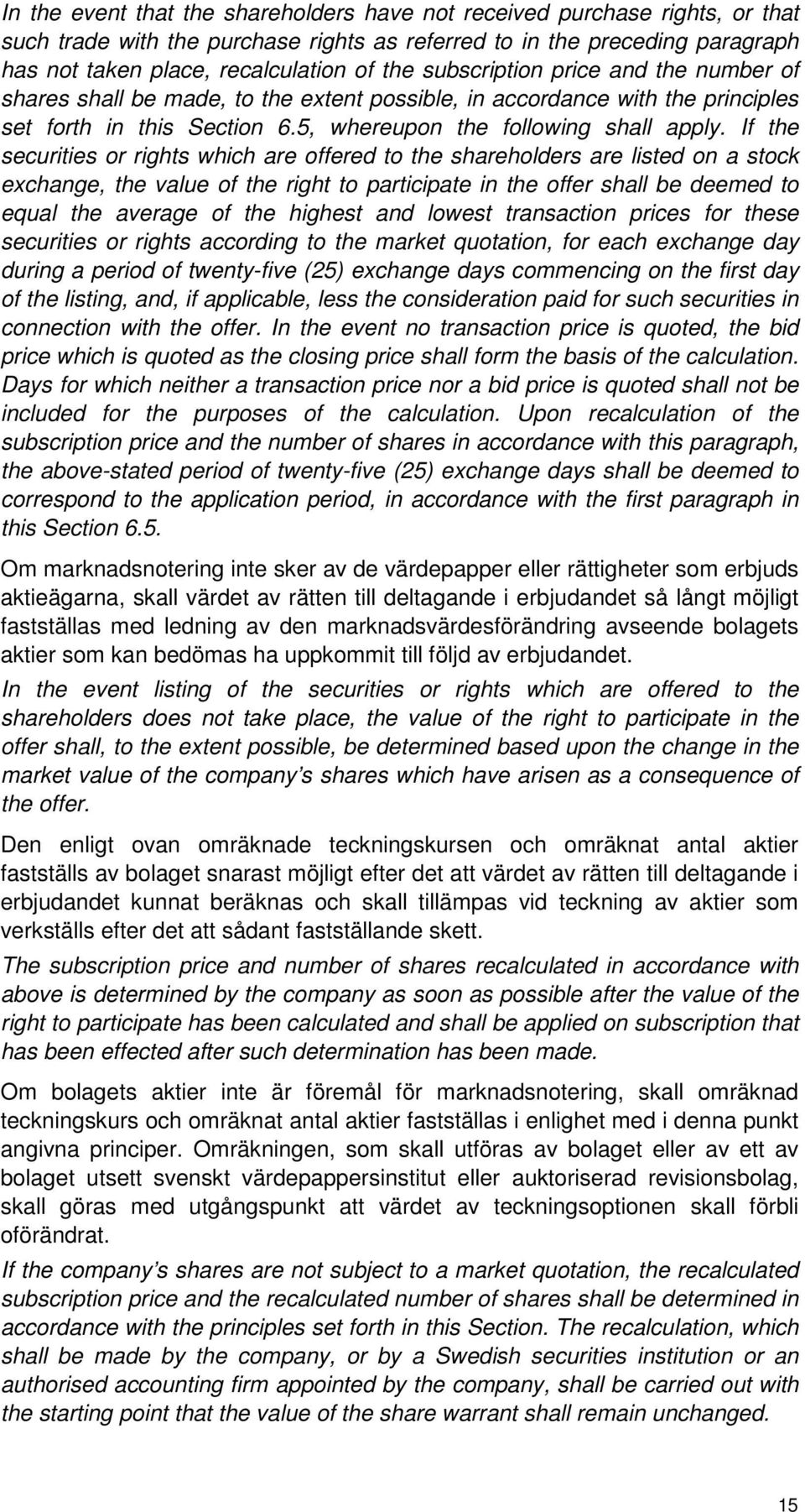 If the securities or rights which are offered to the shareholders are listed on a stock exchange, the value of the right to participate in the offer shall be deemed to equal the average of the