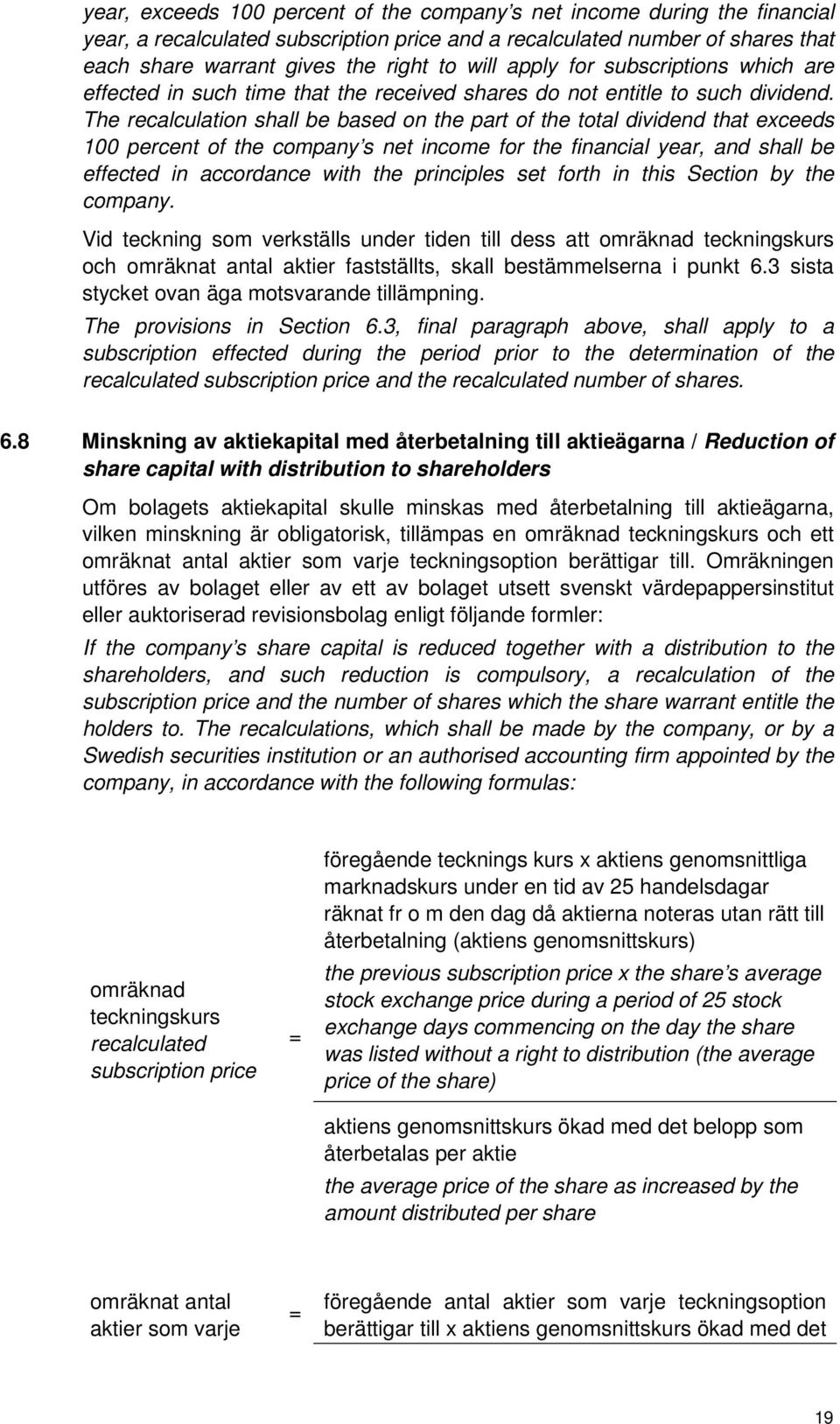 The recalculation shall be based on the part of the total dividend that exceeds 100 percent of the company s net income for the financial year, and shall be effected in accordance with the principles