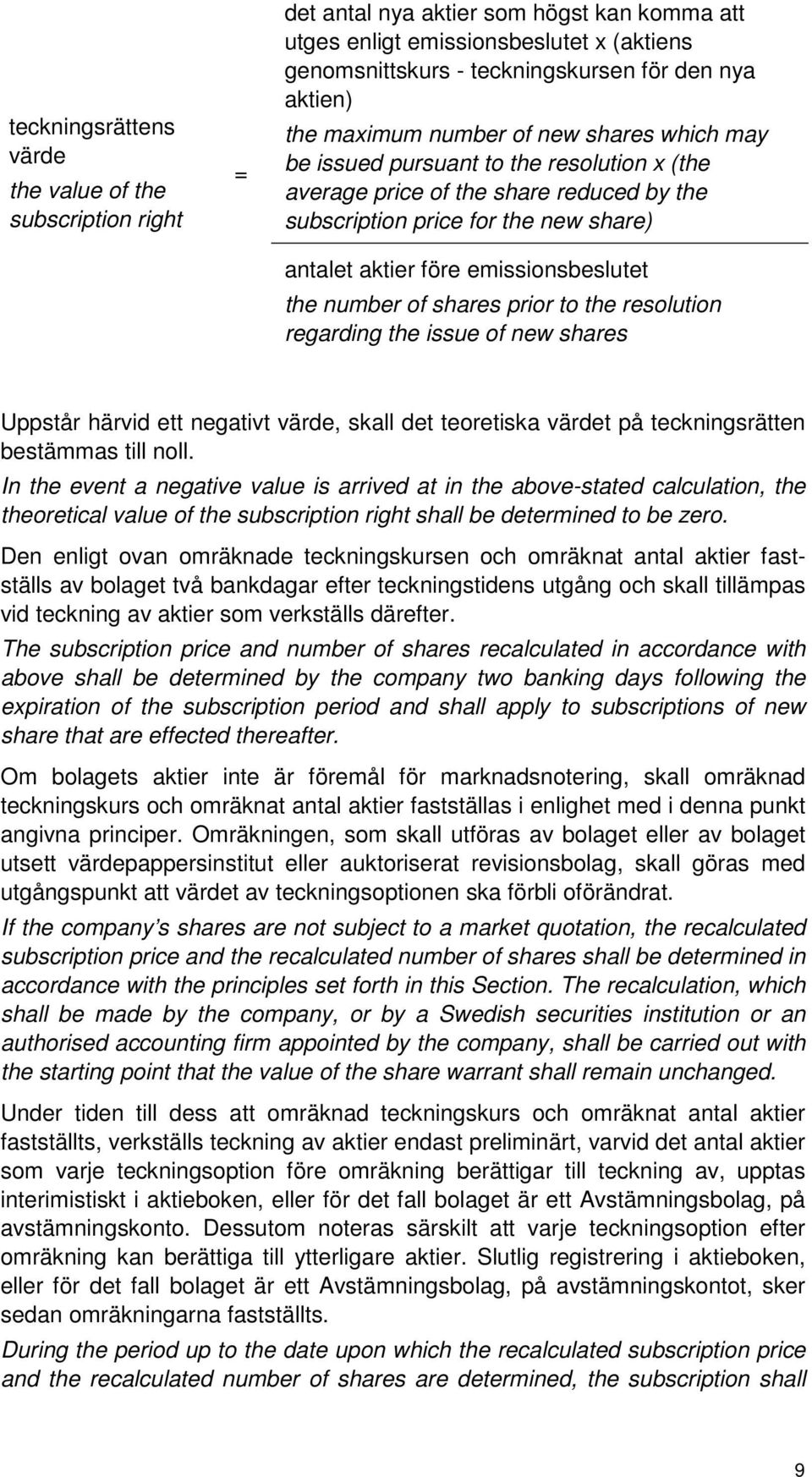 emissionsbeslutet the number of shares prior to the resolution regarding the issue of new shares Uppstår härvid ett negativt värde, skall det teoretiska värdet på teckningsrätten bestämmas till noll.
