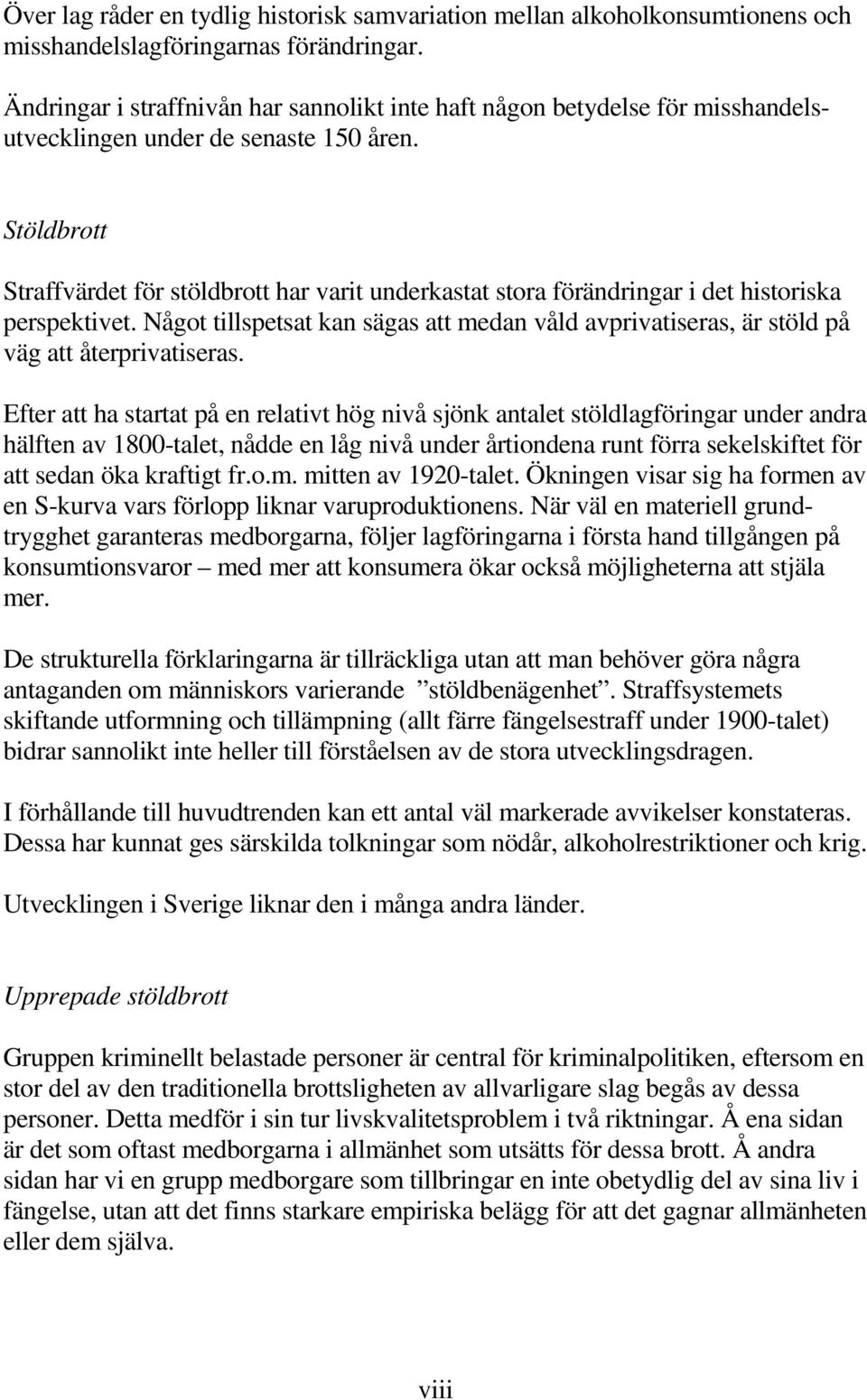 Stöldbrott Straffvärdet för stöldbrott har varit underkastat stora förändringar i det historiska perspektivet.