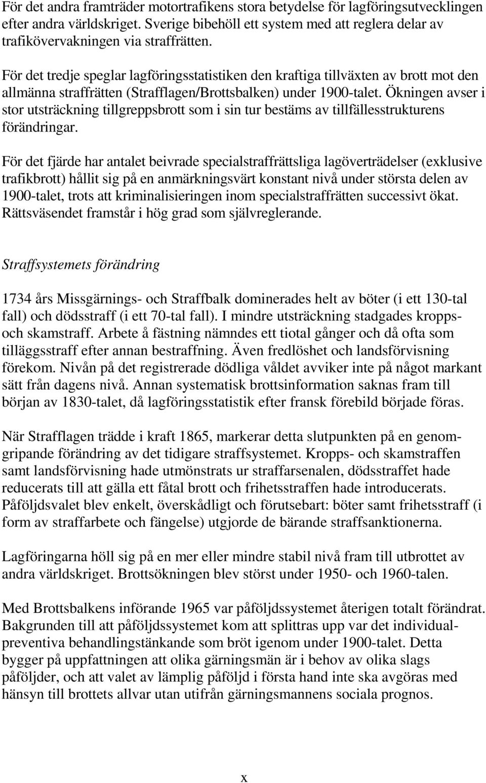 Ökningen avser i stor utsträckning tillgreppsbrott som i sin tur bestäms av tillfällesstrukturens förändringar.