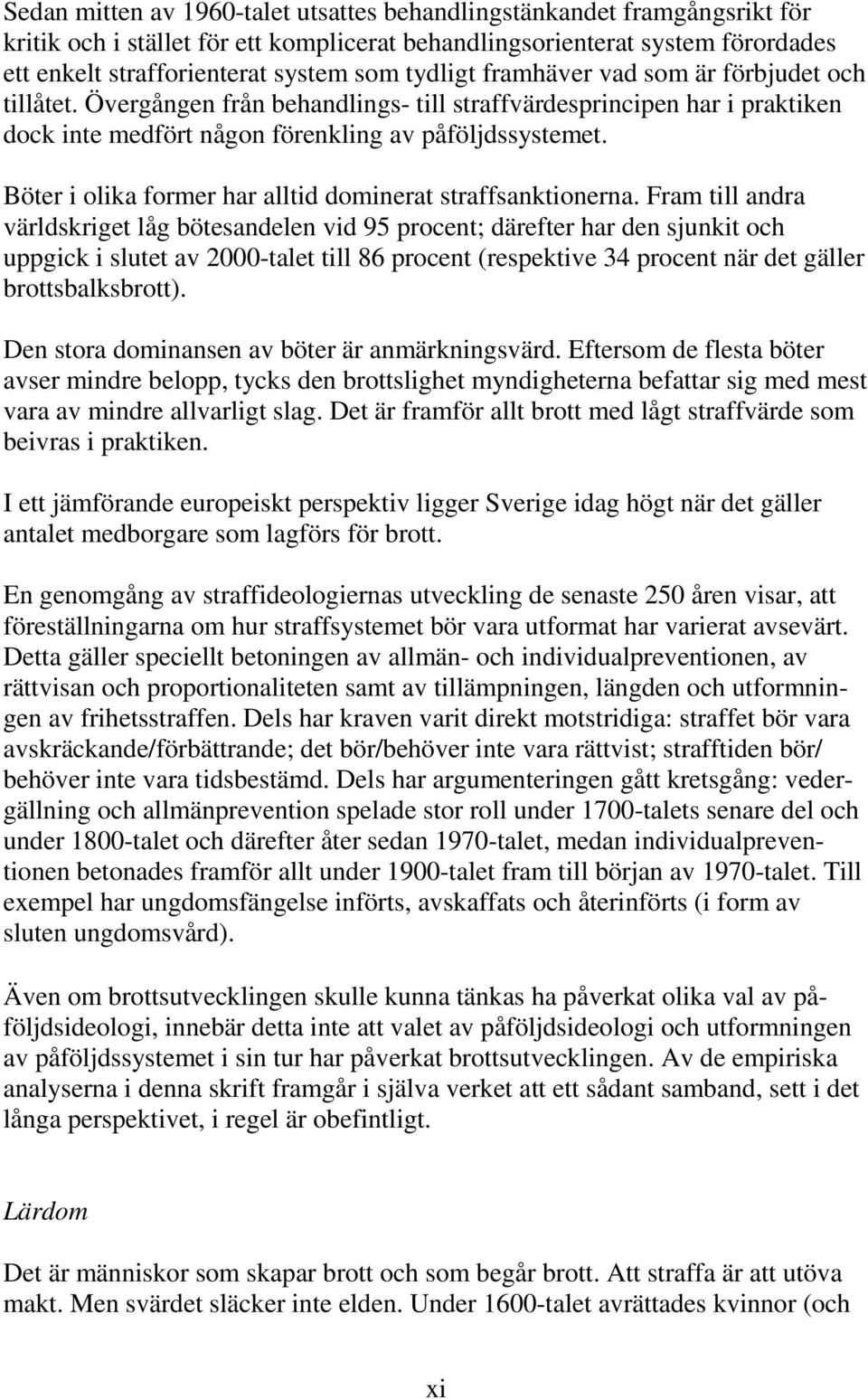 Böter i olika former har alltid dominerat straffsanktionerna.