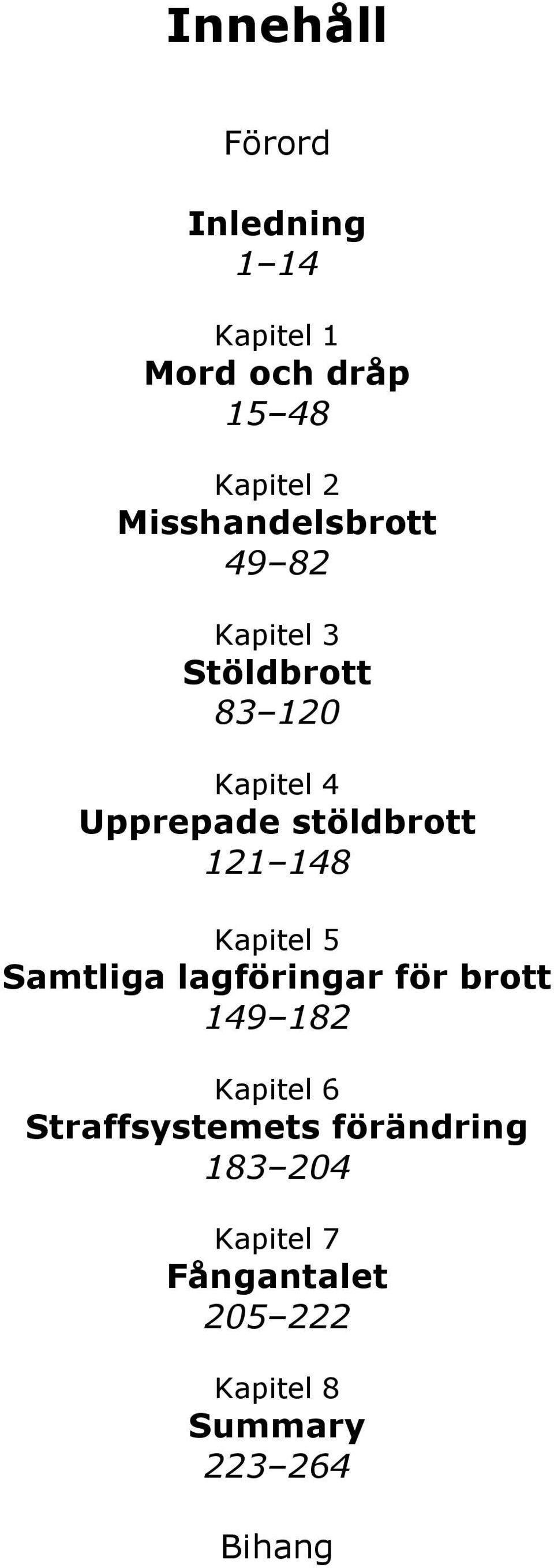 stöldbrott 121 148 Kapitel 5 Samtliga lagföringar för brott 149 182 Kapitel 6