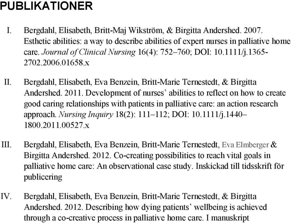 Development of nurses abilities to reflect on how to create good caring relationships with patients in palliative care: an action research approach. Nursing Inquiry 18(2): 111 112; DOI: 10.1111/j.