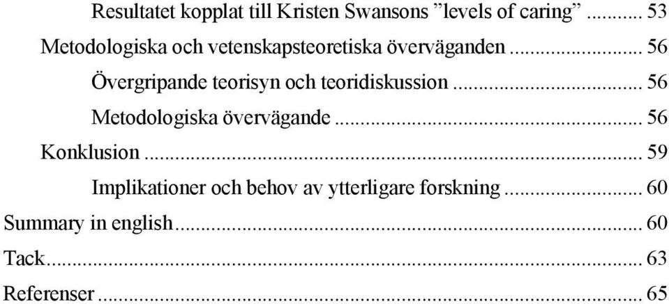 .. 56 Övergripande teorisyn och teoridiskussion... 56 Metodologiska övervägande.