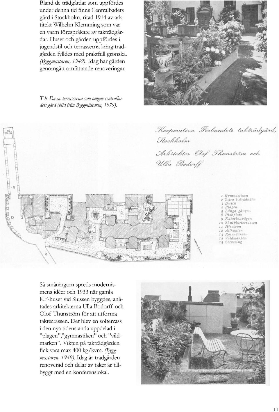 T h: En av terrasserna som omgav centralbadets gård (bild från Byggmästaren, 1979).