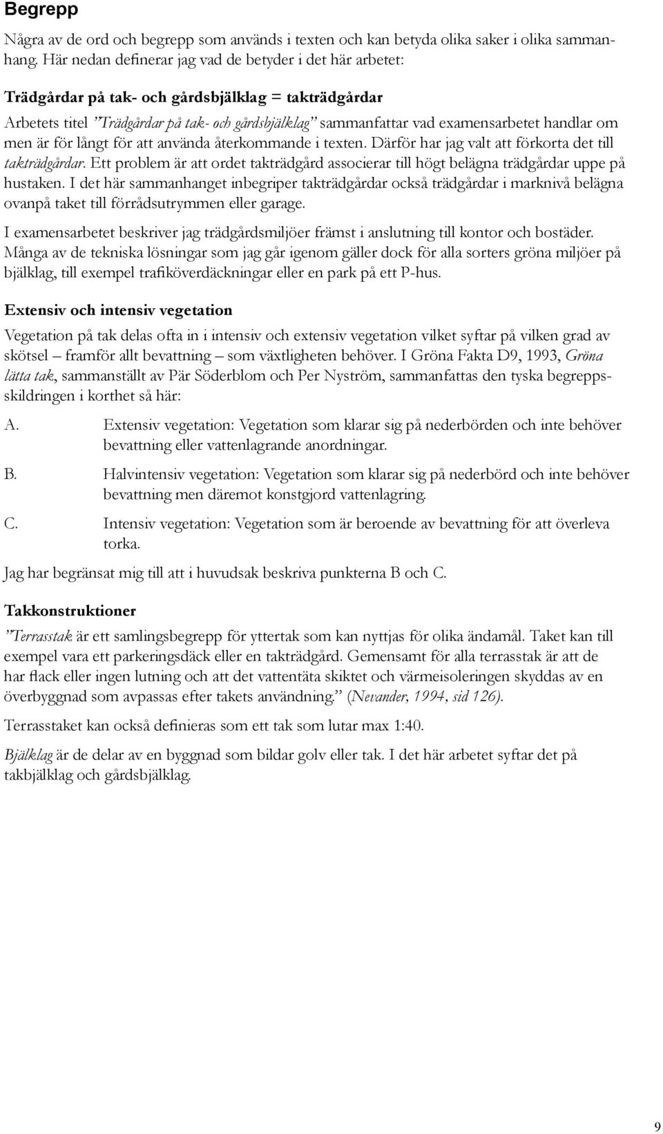 handlar om men är för långt för att använda återkommande i texten. Därför har jag valt att förkorta det till takträdgårdar.