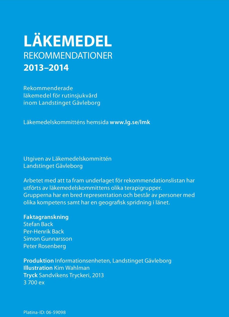 terapigrupper. Grupperna har en bred representation och består av personer med olika kompetens samt har en geografisk spridning i länet.