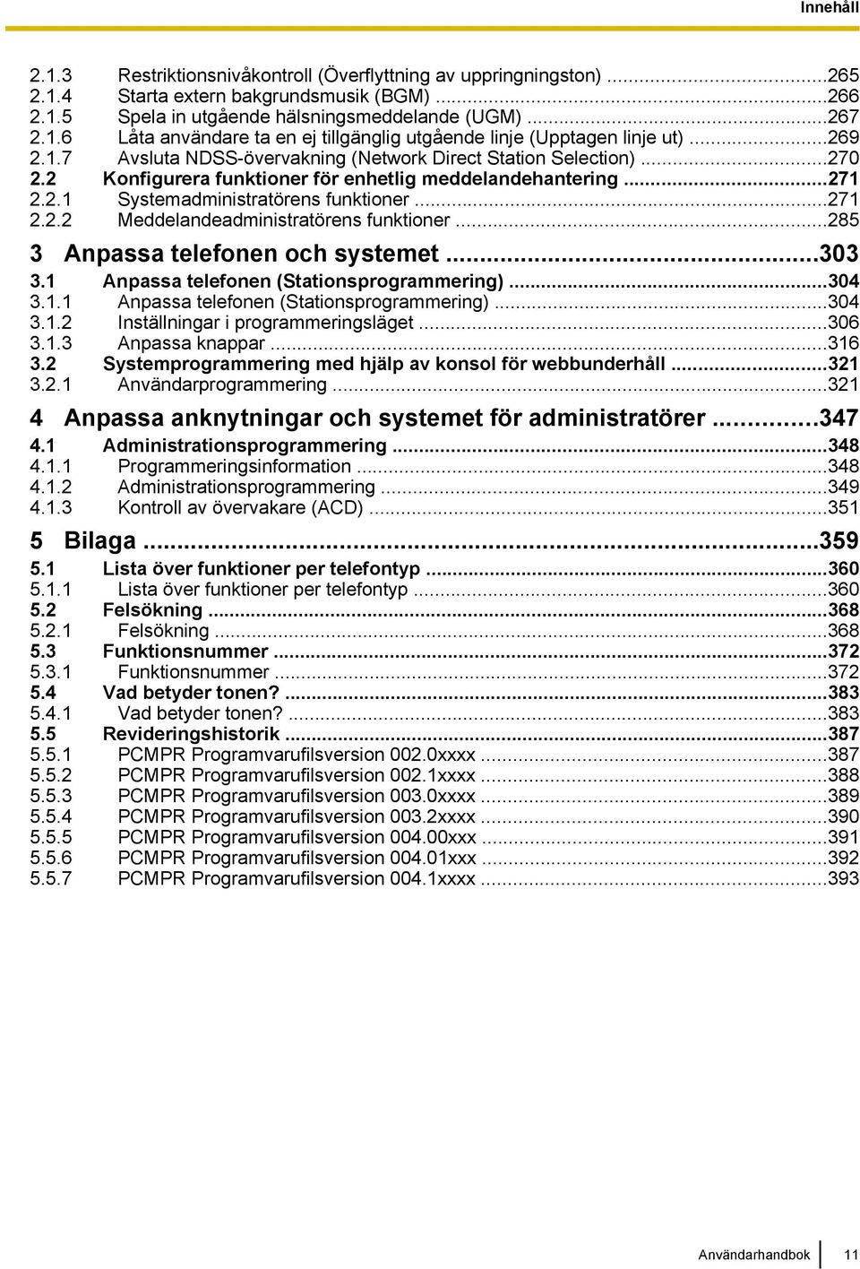 ..285 3 Anpassa telefonen och systemet...303 3.1 Anpassa telefonen (Stationsprogrammering)...304 3.1.1 Anpassa telefonen (Stationsprogrammering)...304 3.1.2 Inställningar i programmeringsläget...306 3.