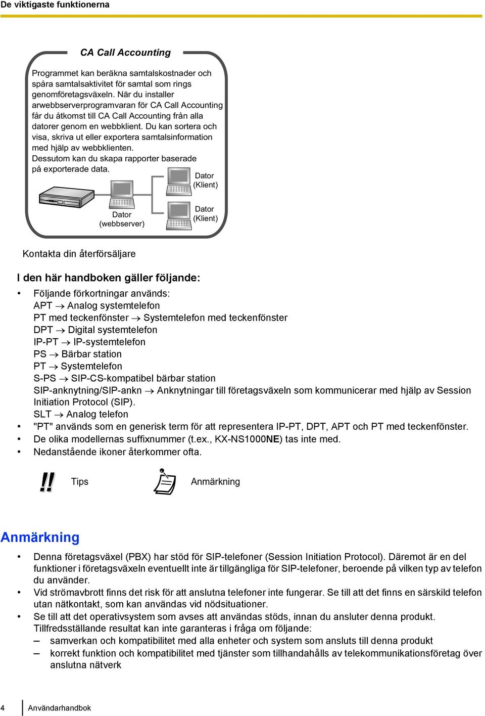 Du kan sortera och visa, skriva ut eller exportera samtalsinformation med hjälp av webbklienten. Dessutom kan du skapa rapporter baserade på exporterade data.