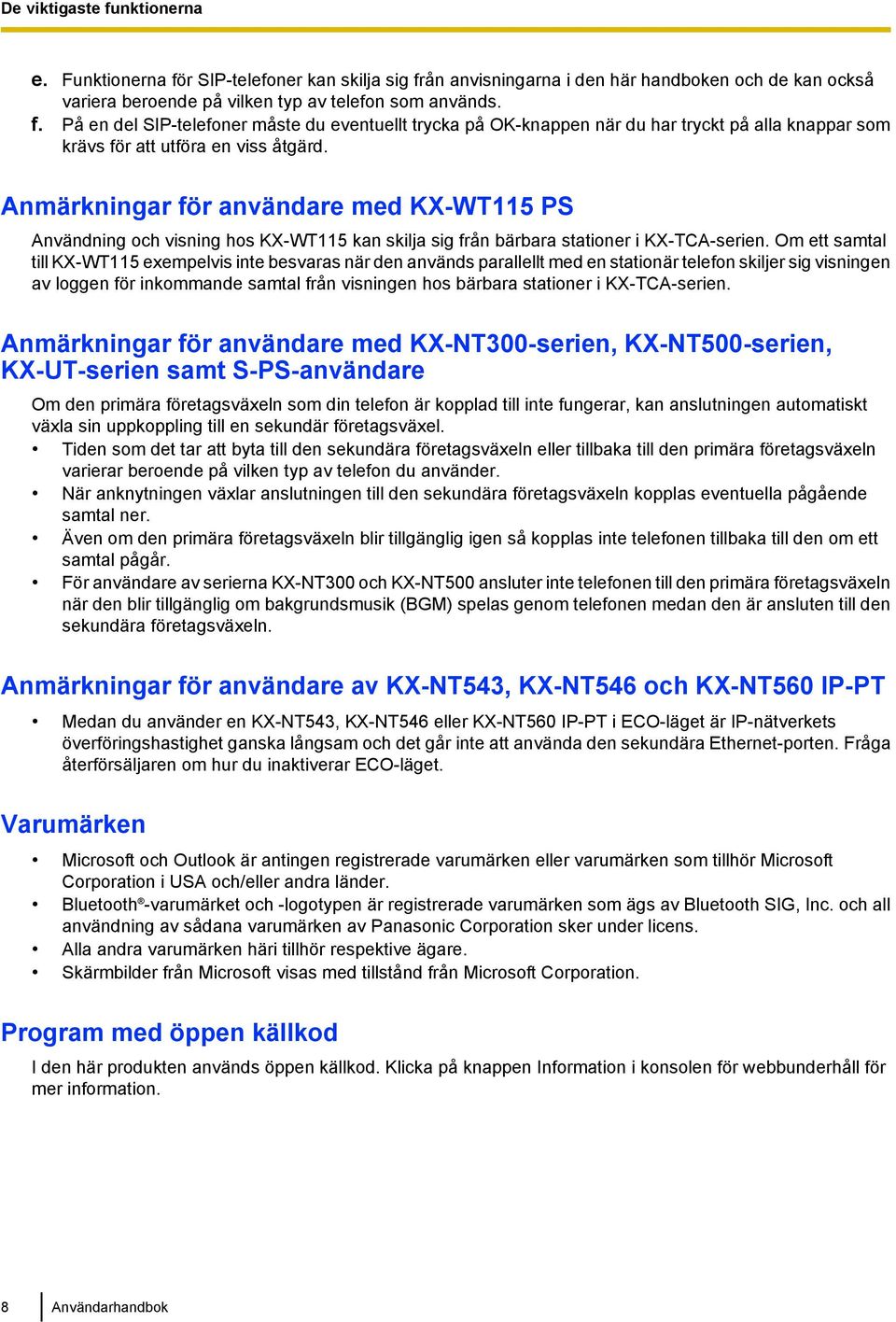 Om ett samtal till KX-WT115 exempelvis inte besvaras när den används parallellt med en stationär telefon skiljer sig visningen av loggen för inkommande samtal från visningen hos bärbara stationer i