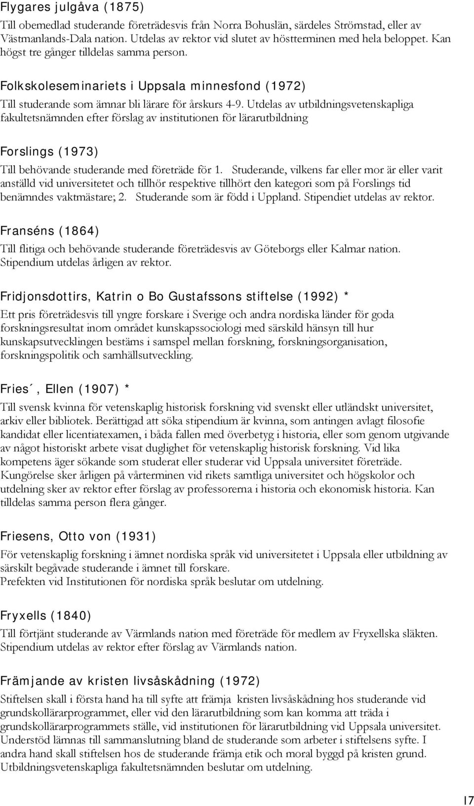 Folkskoleseminariets i Uppsala minnesfond (1972) Till studerande som ämnar bli lärare för årskurs 4-9.