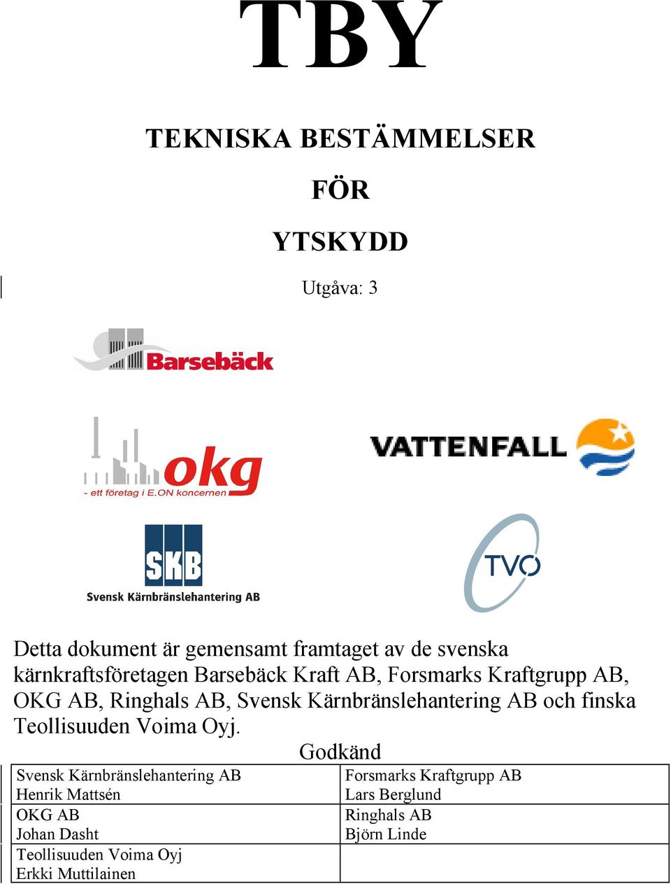 Kärnbränslehantering AB och finska Teollisuuden Voima Oyj.