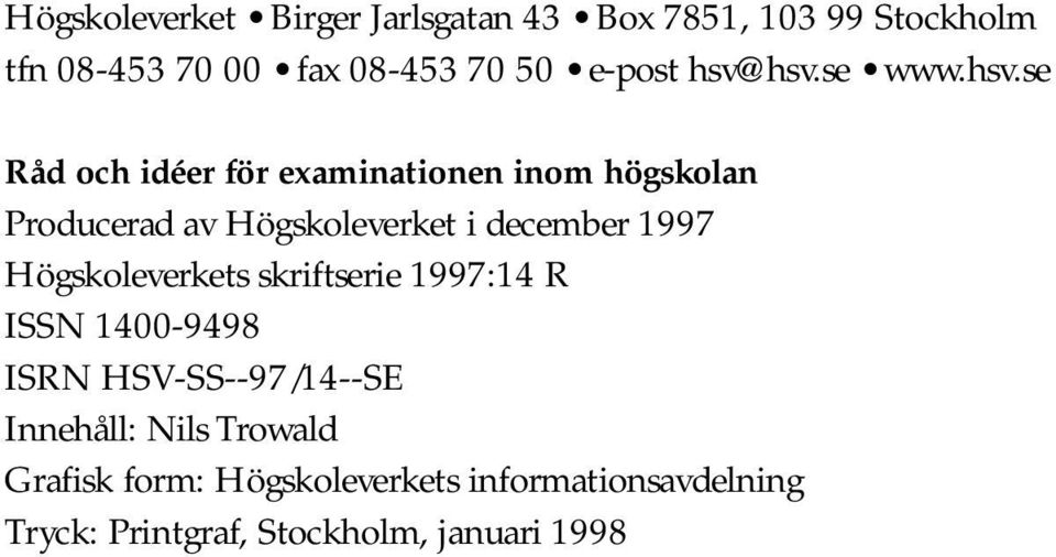 hsv.se www.hsv.se Råd och idéer för examinationen inom högskolan Producerad av Högskoleverket i