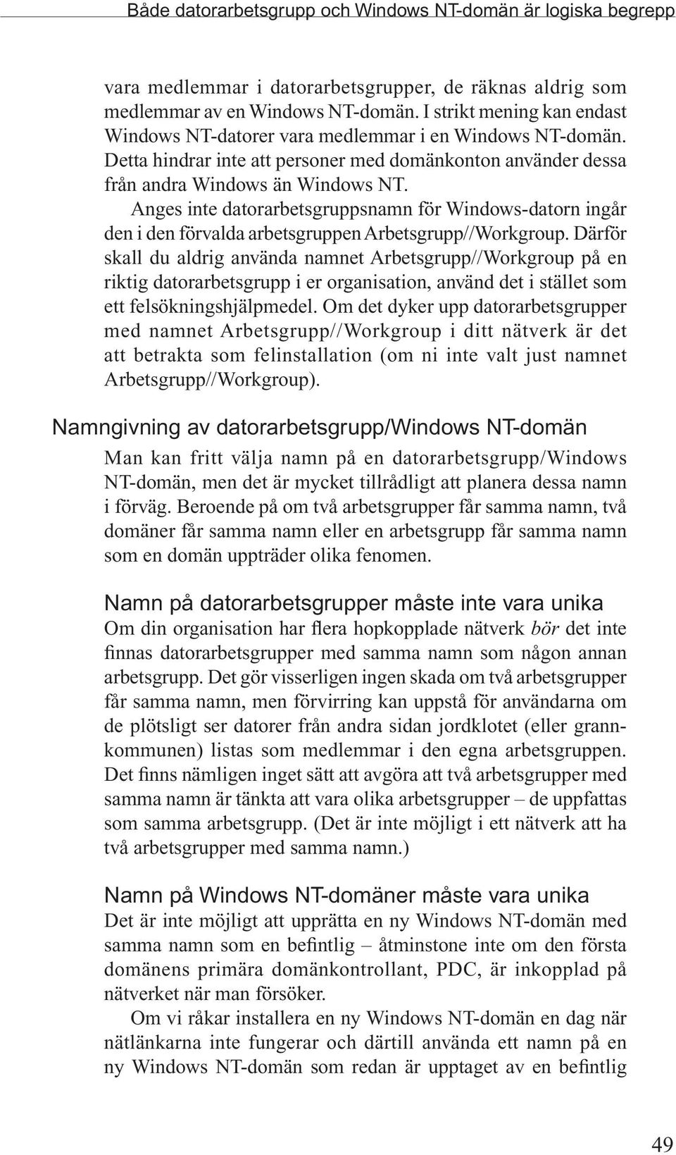 Anges inte datorarbetsgruppsnamn för Windows-datorn ingår den i den förvalda arbetsgruppen Arbetsgrupp//Workgroup.