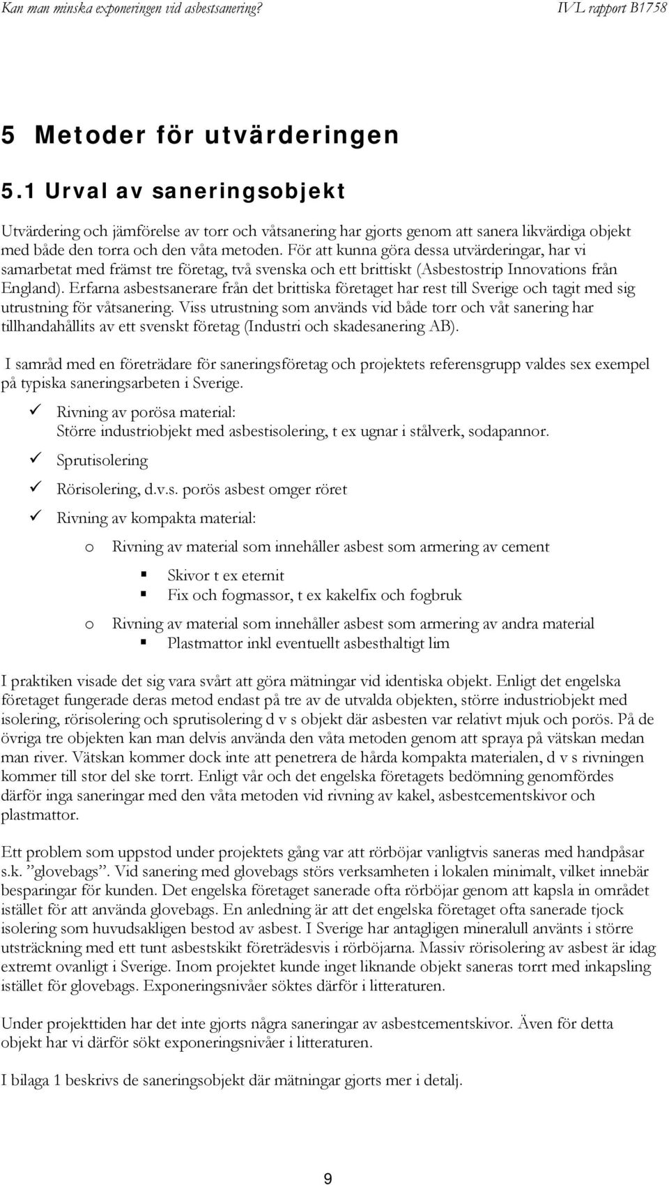 Erfarna asbestsanerare från det brittiska företaget har rest till Sverige och tagit med sig utrustning för våtsanering.