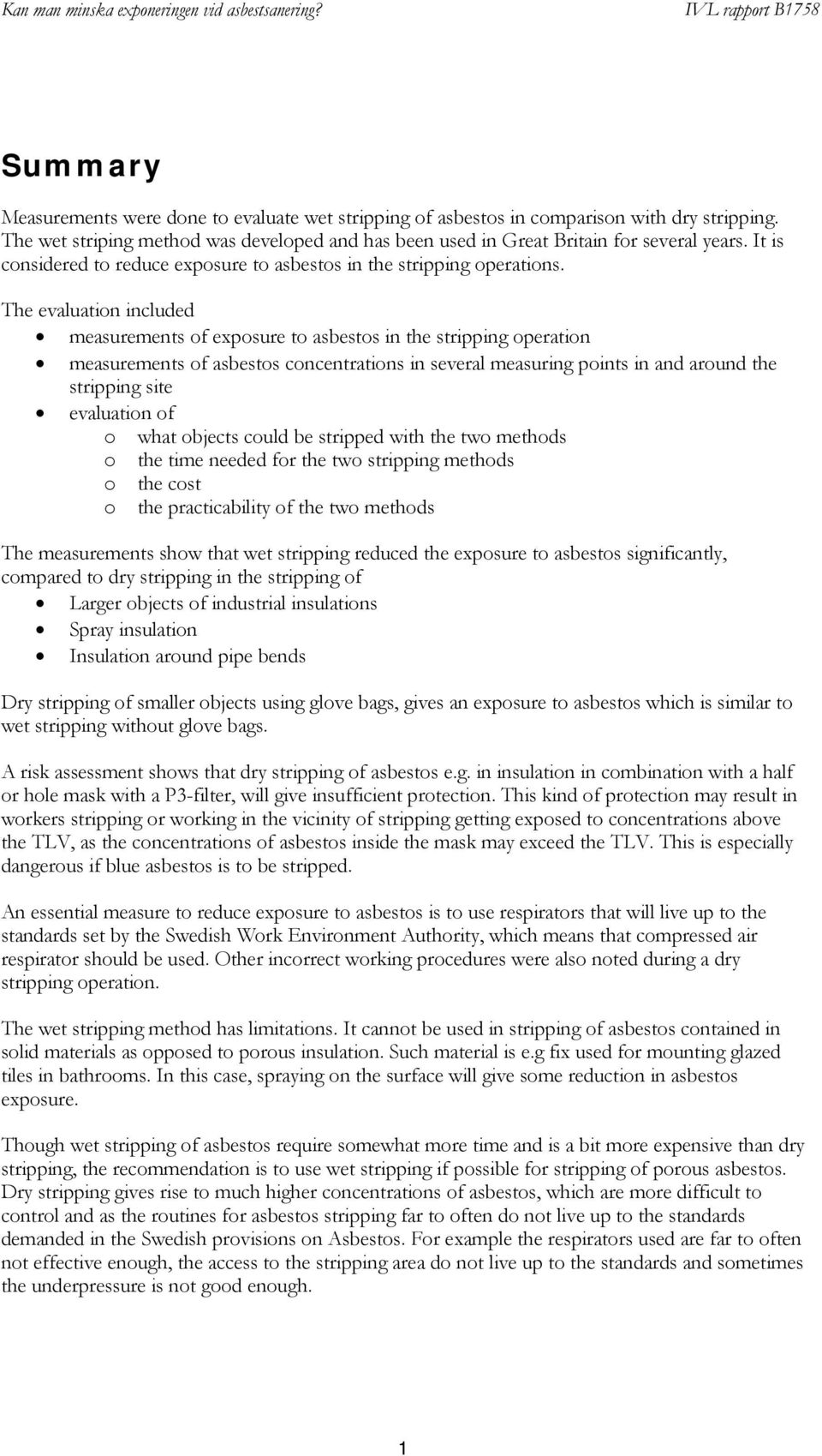 The evaluation included measurements of exposure to asbestos in the stripping operation measurements of asbestos concentrations in several measuring points in and around the stripping site evaluation