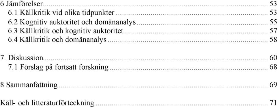 4 Källkritik och domänanalys... 58 7. Diskussion... 60 7.