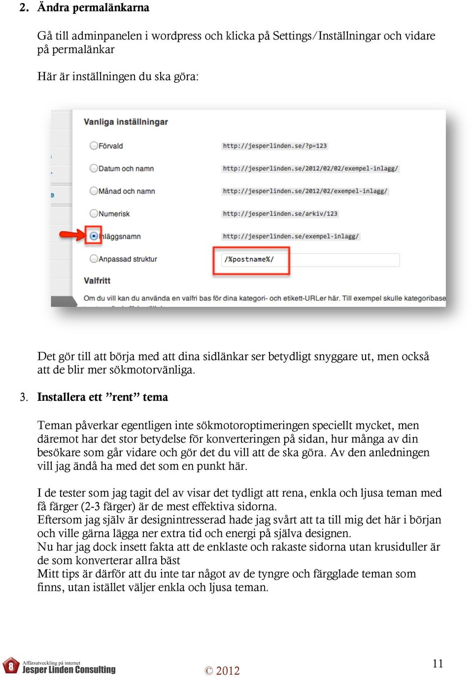 Installera ett rent tema Teman påverkar egentligen inte sökmotoroptimeringen speciellt mycket, men däremot har det stor betydelse för konverteringen på sidan, hur många av din besökare som går vidare