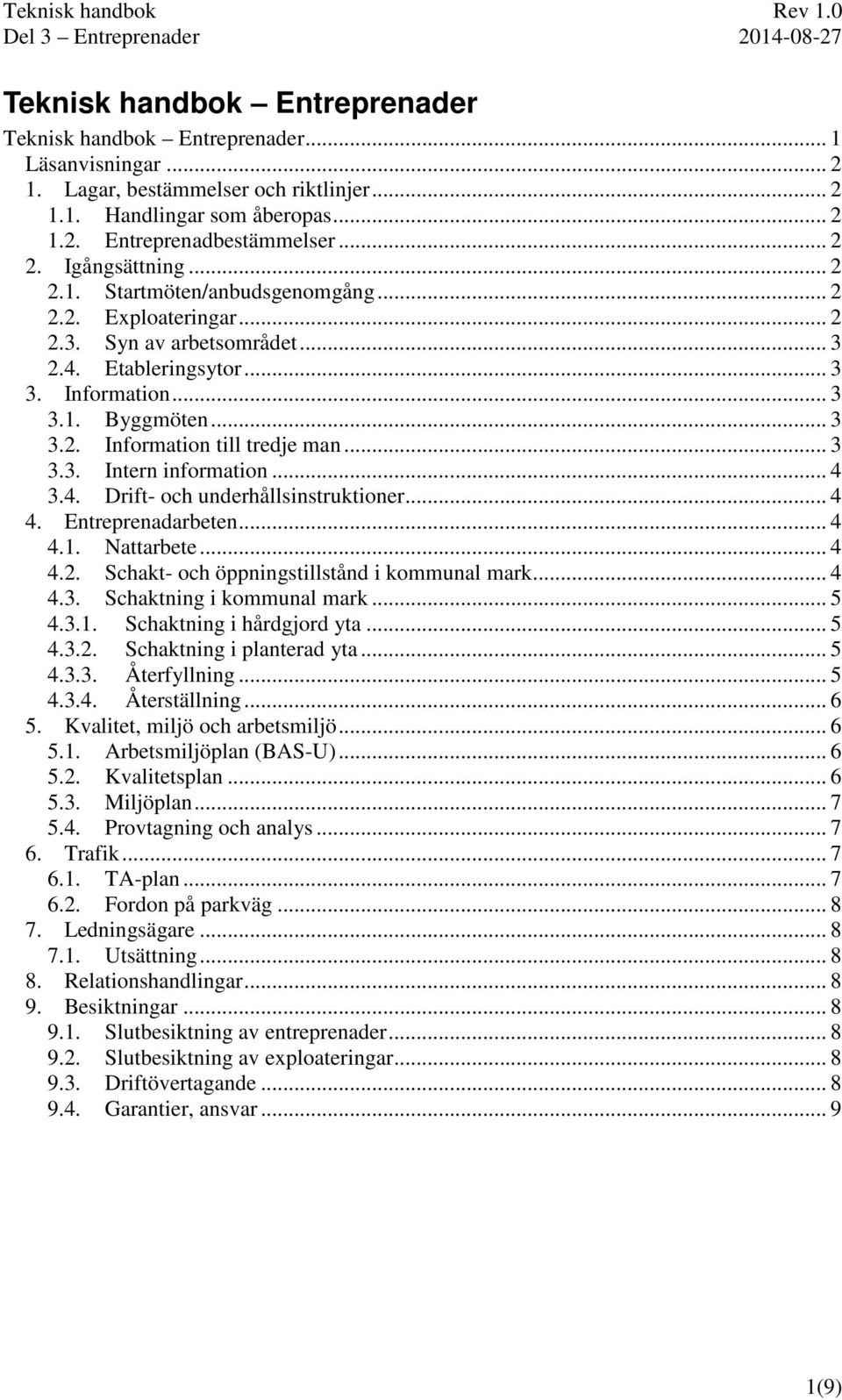 .. 3 3.3. Intern information... 4 3.4. Drift- och underhållsinstruktioner... 4 4. Entreprenadarbeten... 4 4.1. Nattarbete... 4 4.2. Schakt- och öppningstillstånd i kommunal mark... 4 4.3. Schaktning i kommunal mark.