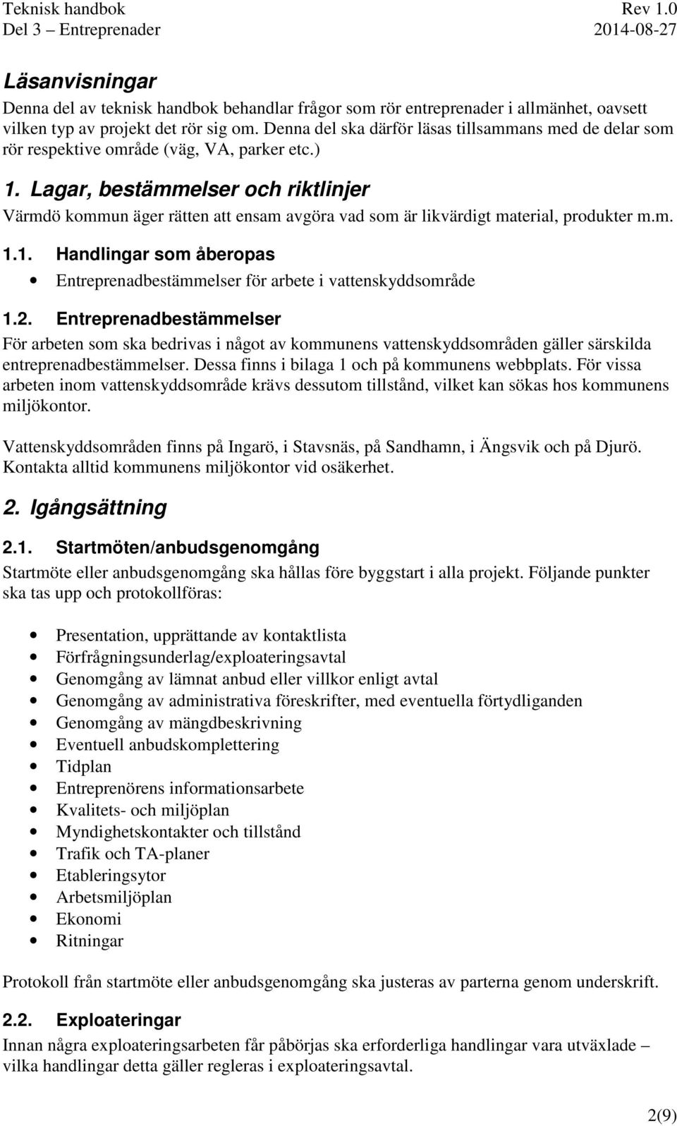 Lagar, bestämmelser och riktlinjer Värmdö kommun äger rätten att ensam avgöra vad som är likvärdigt material, produkter m.m. 1.