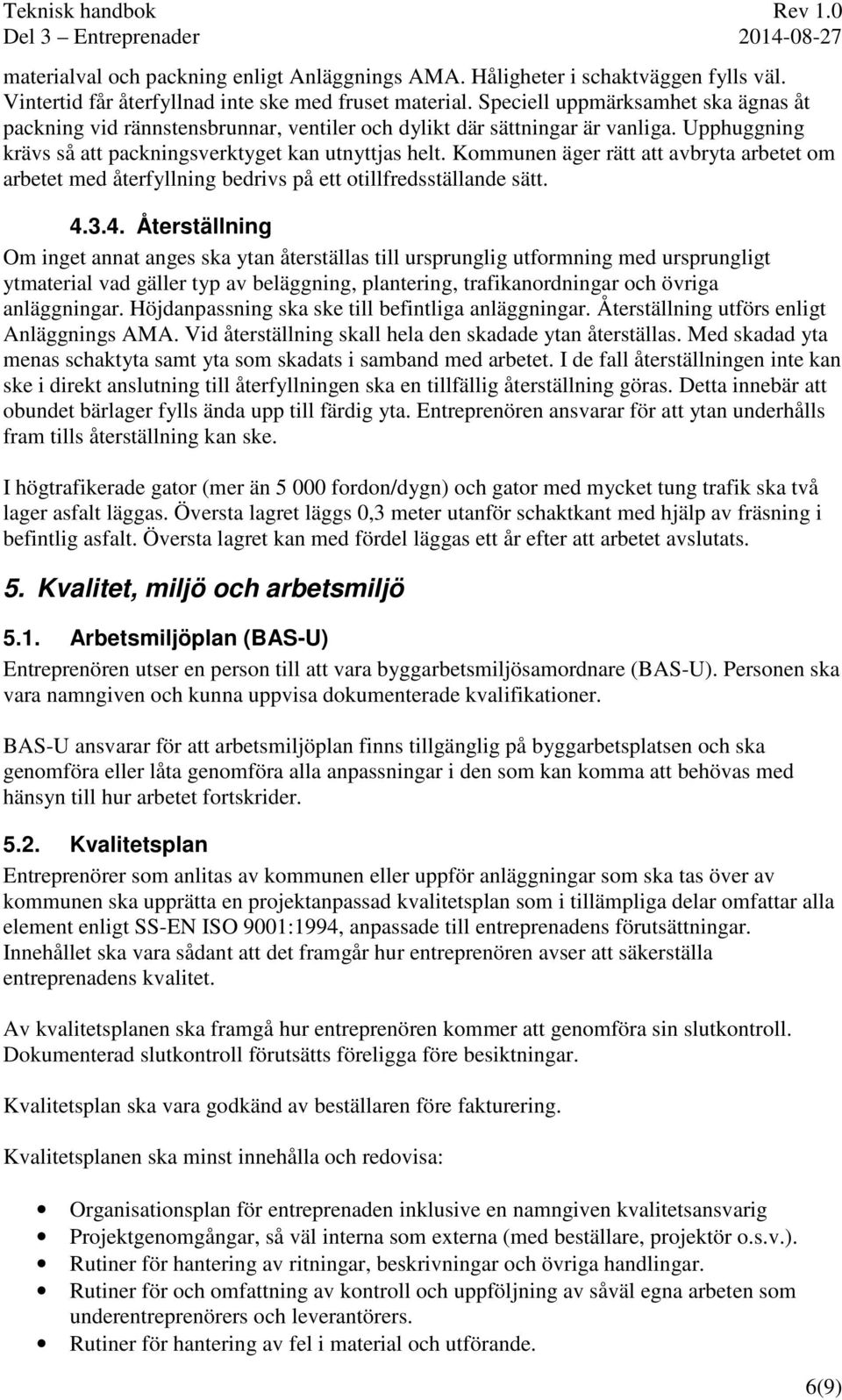 Kommunen äger rätt att avbryta arbetet om arbetet med återfyllning bedrivs på ett otillfredsställande sätt. 4.