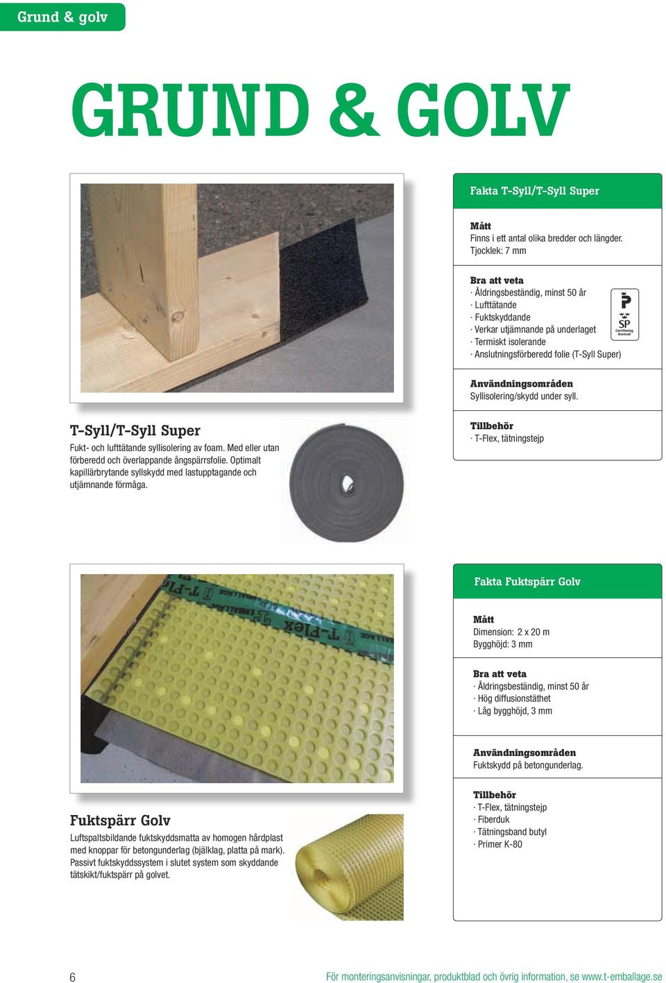 T-Syll/T-Syll Super Fukt- och lufttätande syllisolering av foam. Med eller utan förberedd och överlappande ångspärrsfolie.