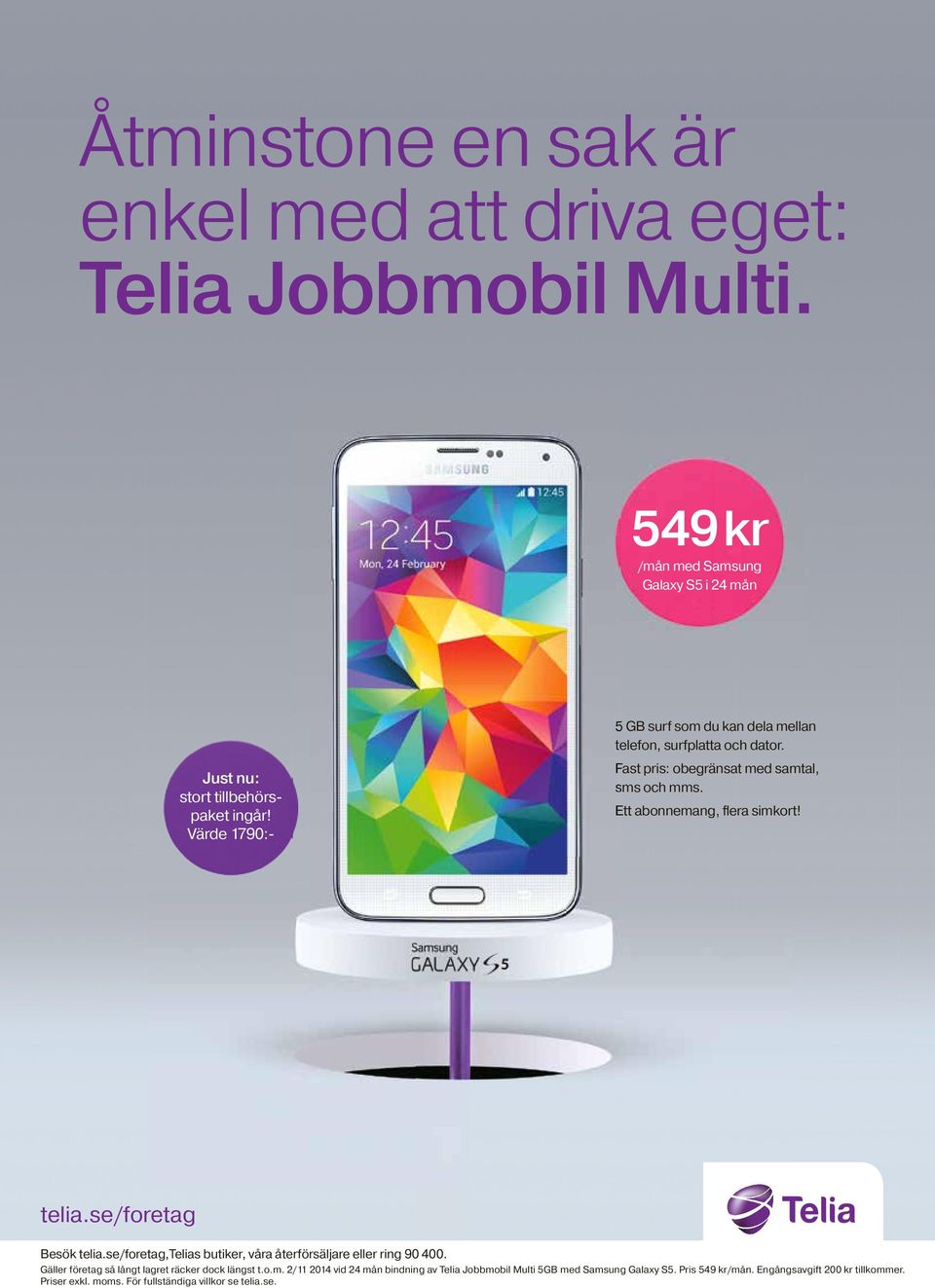 se/foretag Besök telia.se/foretag,telias butiker, våra återförsäljare eller ring 90 400. Gäller företag så långt lagret räcker dock längst t.o.m.