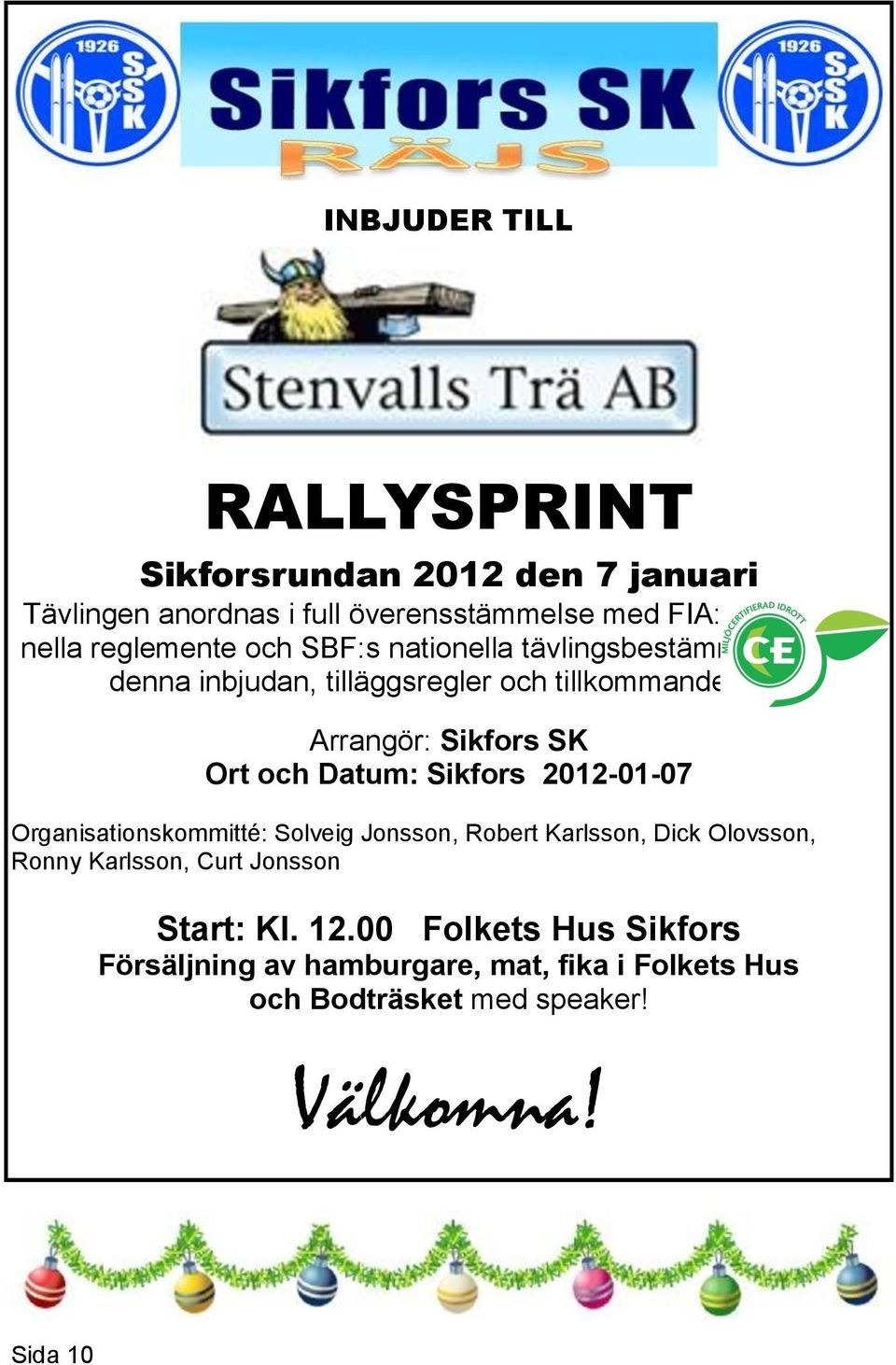 Arrangör: Sikfors SK Ort och Datum: Sikfors 2012-01-07 Organisationskommitté: Solveig Jonsson, Robert Karlsson, Dick Olovsson,