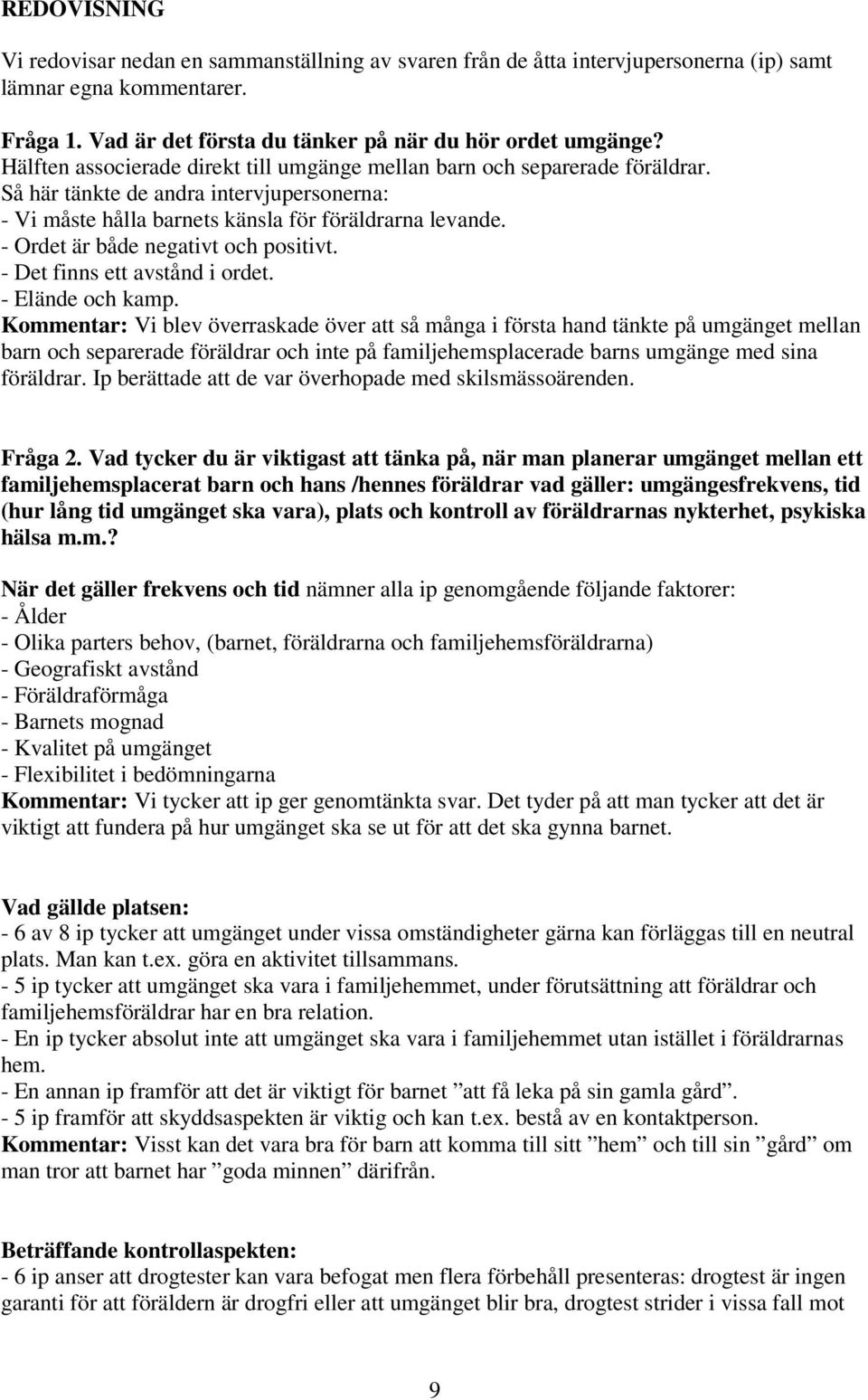 - Ordet är både negativt och positivt. - Det finns ett avstånd i ordet. - Elände och kamp.