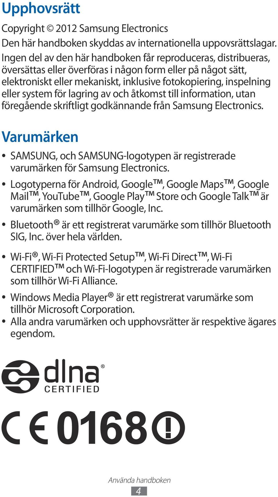 system för lagring av och åtkomst till information, utan föregående skriftligt godkännande från Samsung Electronics.