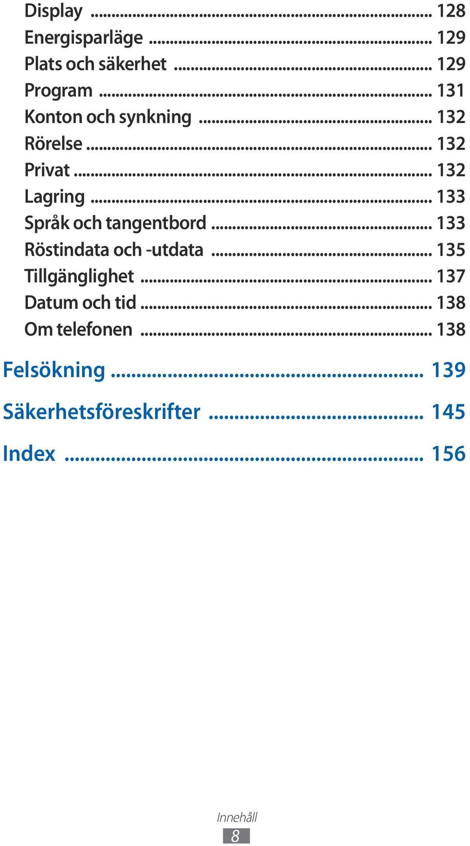 .. 133 Språk och tangentbord... 133 Röstindata och -utdata... 135 Tillgänglighet.