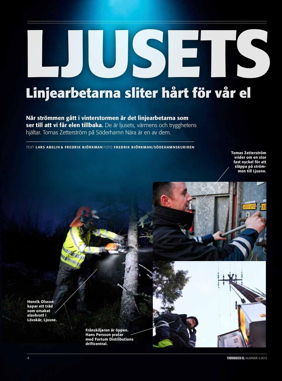 text lars abelin & fredrik Björkman foto fredrik björkman/södehamnskuriren Tomas Zetterström vrider om en stor fast nyckel för att släppa på