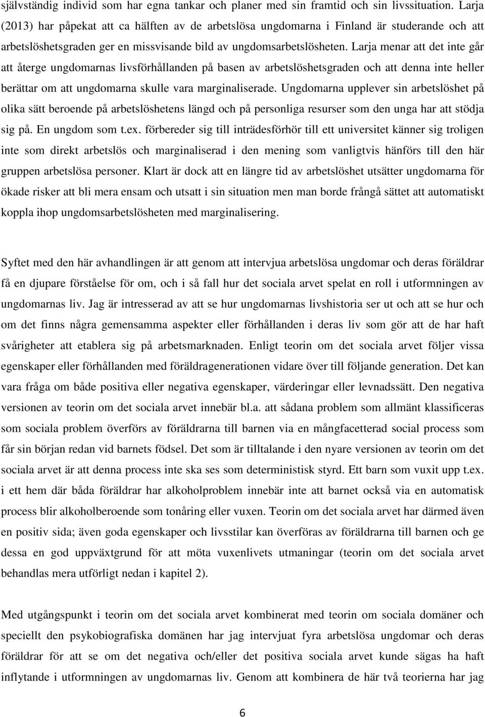 Larja menar att det inte går att återge ungdomarnas livsförhållanden på basen av arbetslöshetsgraden och att denna inte heller berättar om att ungdomarna skulle vara marginaliserade.