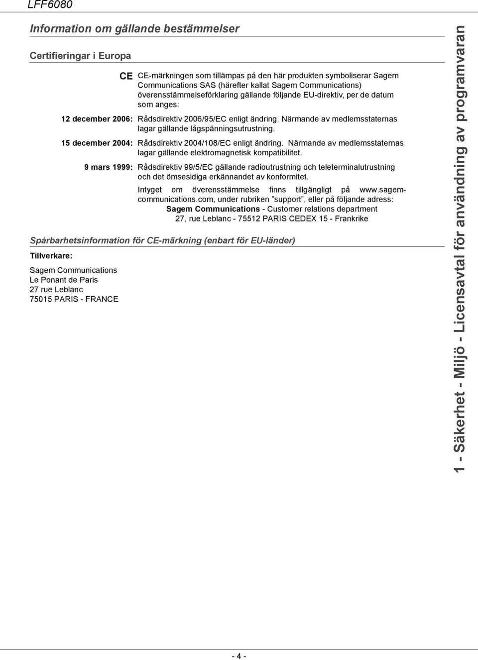 Närmande av medlemsstaternas lagar gällande lågspänningsutrustning. 15 december 2004: Rådsdirektiv 2004/108/EC enligt ändring.