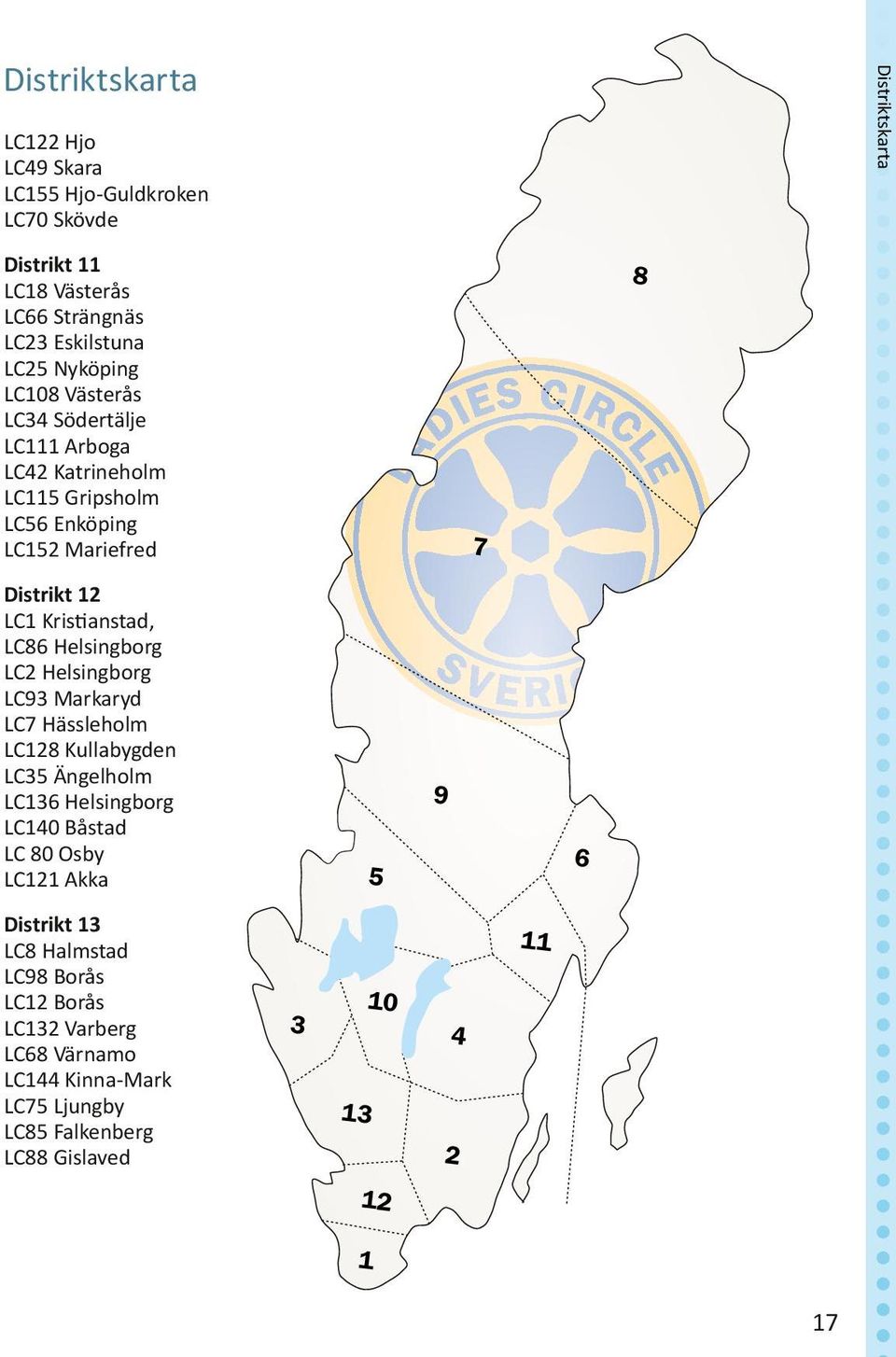 LC86 Helsingborg LC2 Helsingborg LC93 Markaryd LC7 Hässleholm LC128 Kullabygden LC35 Ängelholm LC136 Helsingborg LC140 Båstad LC 80 Osby LC121 Akka 5 9