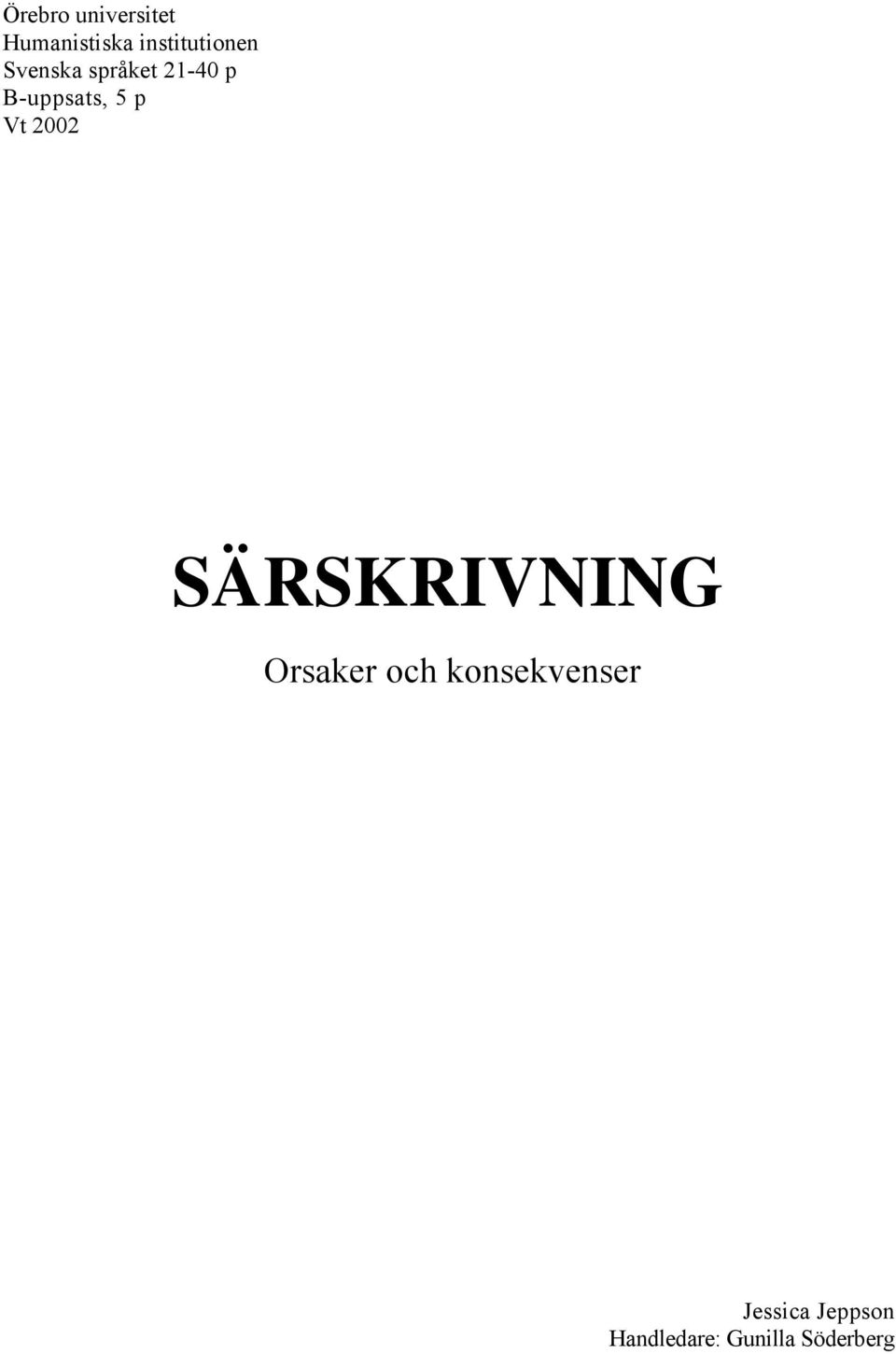 B-uppsats, 5 p Vt 2002 SÄRSKRIVNING Orsaker