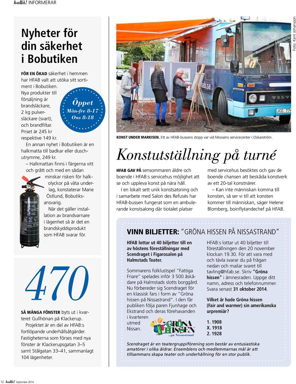 Öppet Mån-fre 8-17 Ons 8-18 En annan nyhet i Bobutiken är en halkmatta till badkar eller duschutrymme, 249 kr.