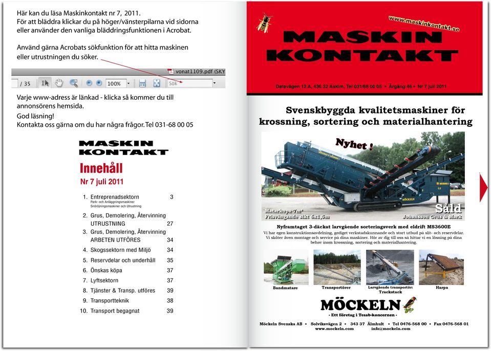 Datavägen 12 A, 436 32 Askim, Tel 031/68 00 05 Årgång 46 Nr 7 juli 2011 Varje www-adress är länkad - klicka så kommer du till annonsörens hemsida. God läsning!