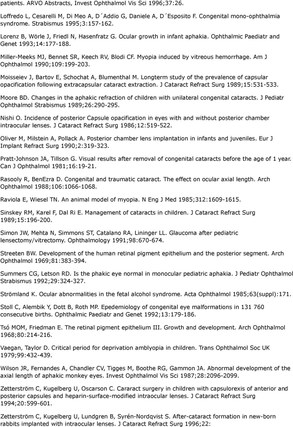 Myopia induced by vitreous hemorrhage. Am J Ophthalmol 1990;109:199-203. Moisseiev J, Bartov E, Schochat A, Blumenthal M.