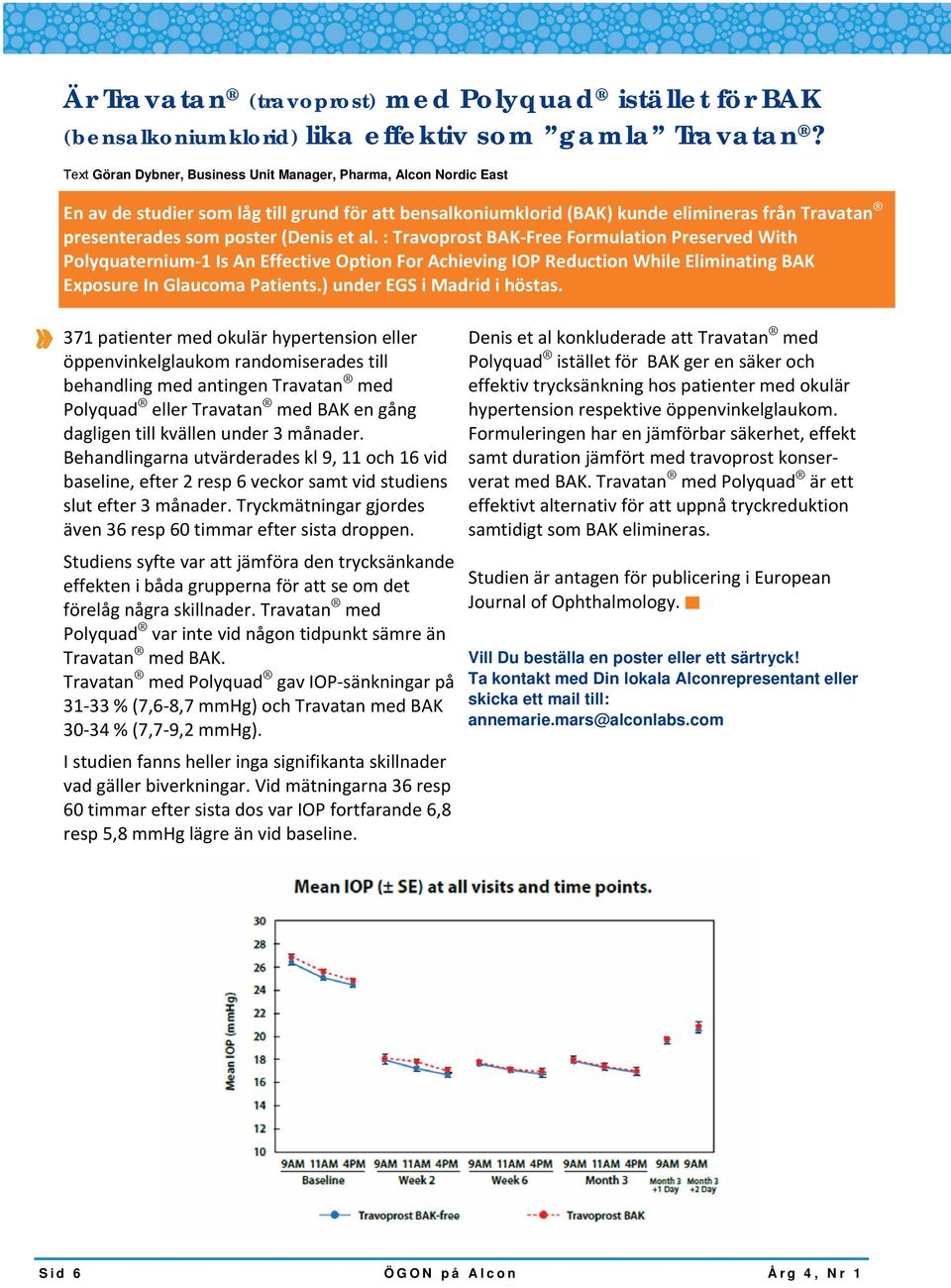 et al. : Travoprost BAK Free Formulation Preserved With Polyquaternium 1 Is An Effective Option For Achieving IOP Reduction While Eliminating BAK Exposure In Glaucoma Patients.