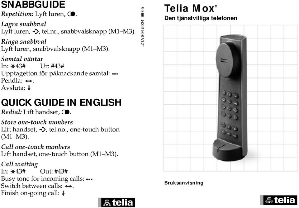 Store one-touch numbers Lift handset,, tel.no., one-touch button (M1 ). Call one-touch numbers Lift handset, one-touch button (M1 ).