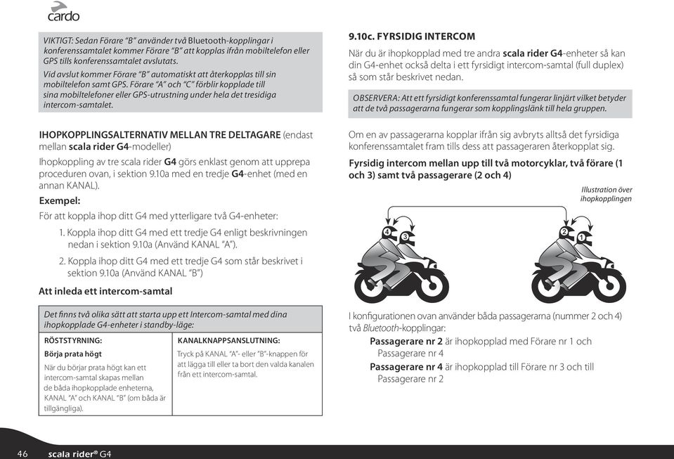 Förare A och C förblir kopplade till sina mobiltelefoner eller GPS-utrustning under hela det tresidiga intercom-samtalet.