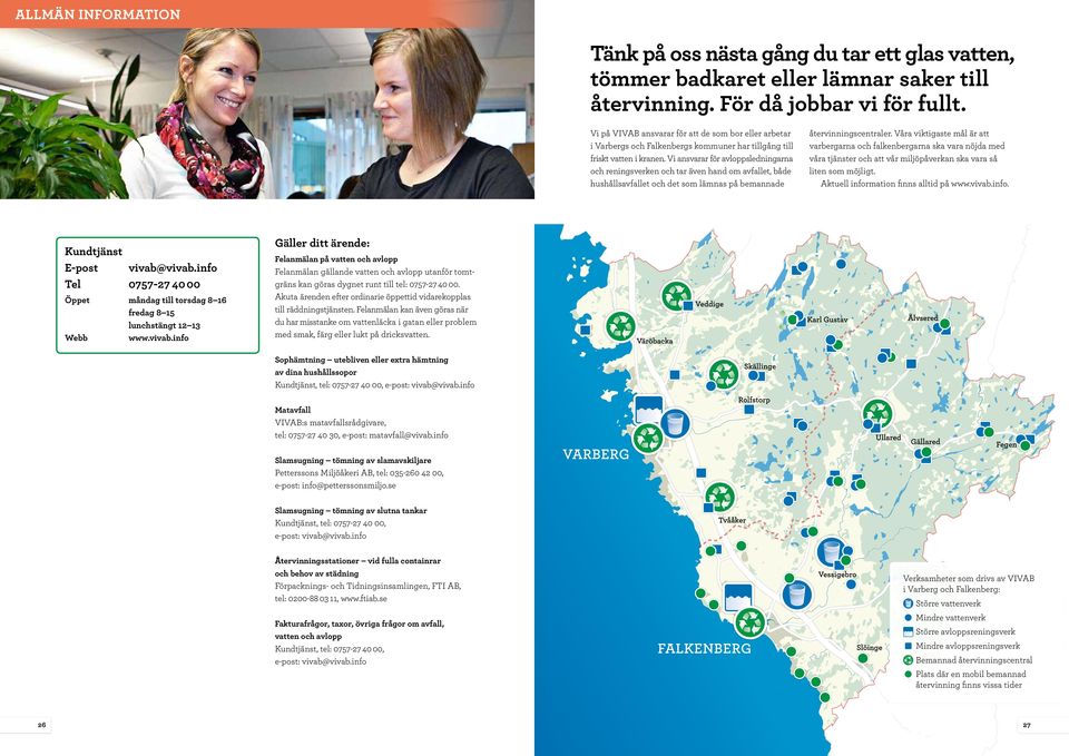 Vi ansvarar för avloppsledningarna och reningsverken och tar även hand om avfallet, både hushållsavfallet och det som lämnas på bemannade Kundtjänst E-post vivab@vivab.