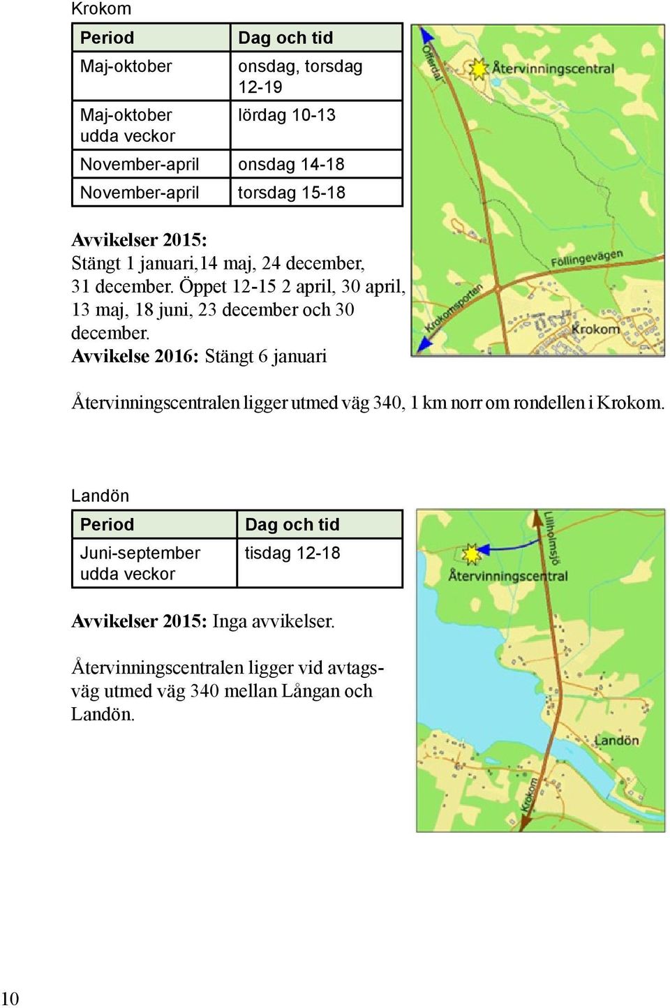 Öppet 12-15 2 april, 30 april, 13 maj, 18 juni, 23 december och 30 december.