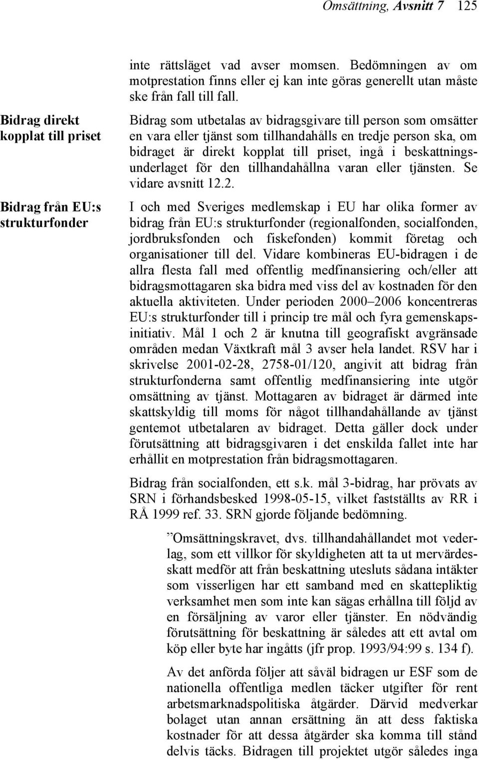 Bidrag som utbetalas av bidragsgivare till person som omsätter en vara eller tjänst som tillhandahålls en tredje person ska, om bidraget är direkt kopplat till priset, ingå i beskattningsunderlaget