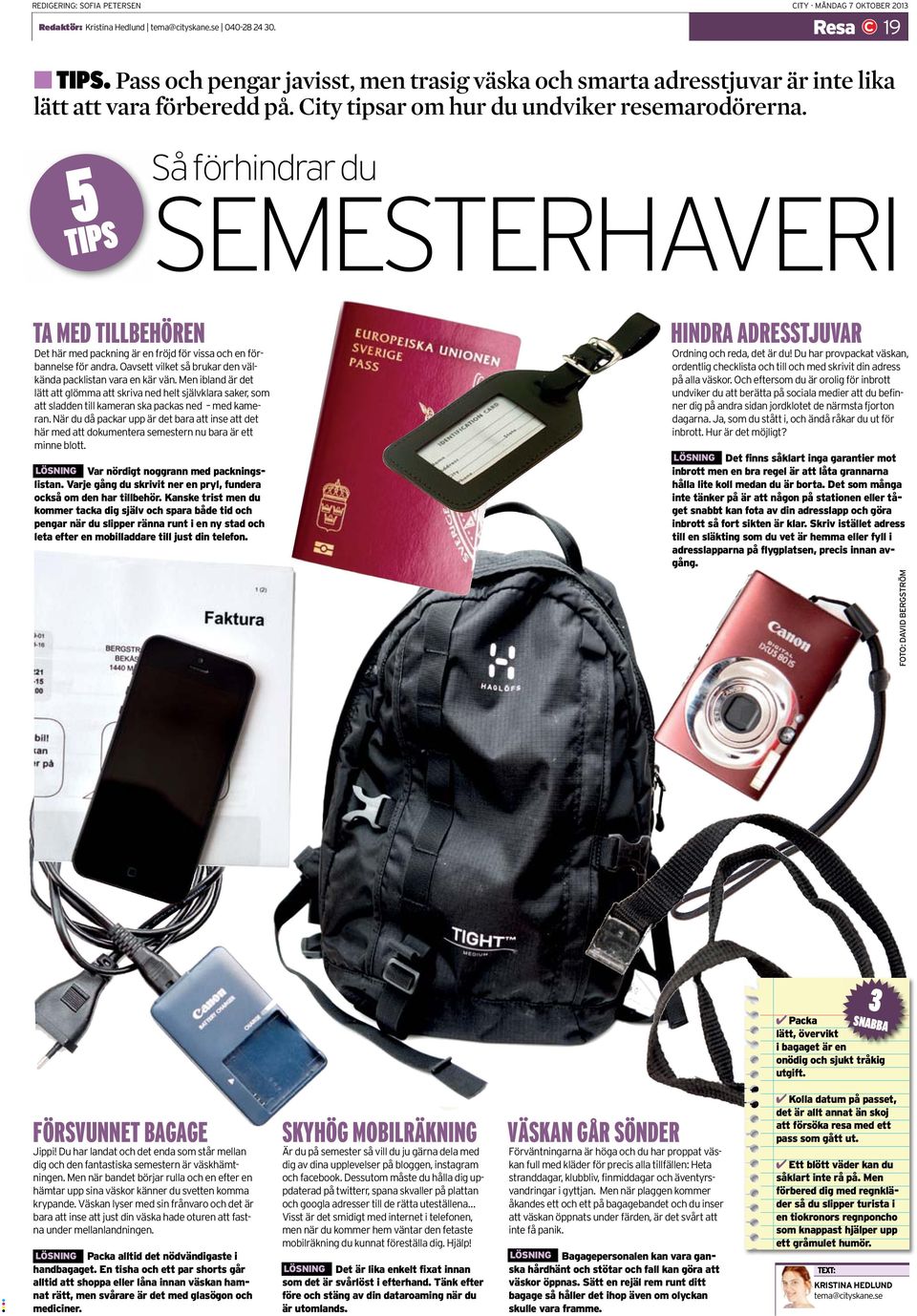 5 TIPS Så förhindrar du SEMESTERHAVERI TA MED TILLBEHÖREN Det här med packning är en fröjd för vissa och en förbannelse för andra. Oavsett vilket så brukar den välkända packlistan vara en kär vän.