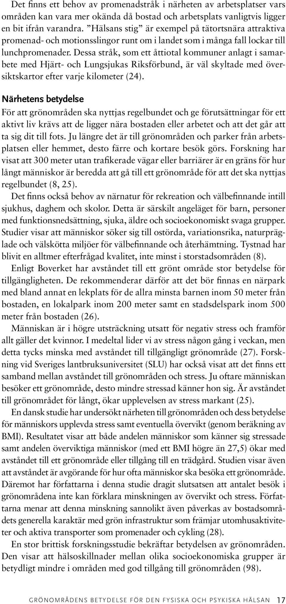 Dessa stråk, som ett åttiotal kommuner anlagt i samarbete med Hjärt- och Lungsjukas Riksförbund, är väl skyltade med översiktskartor efter varje kilometer (24).